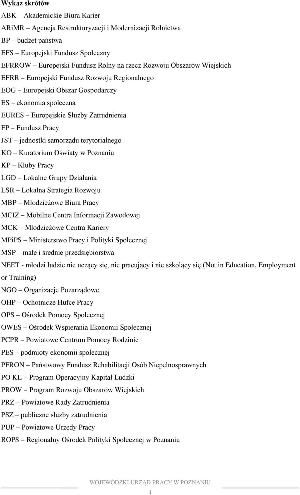 terytorialnego KO Kuratorium Oświaty w Poznaniu KP Kluby Pracy LGD Lokalne Grupy Działania LSR Lokalna Strategia Rozwoju MBP Młodzieżowe Biura Pracy MCIZ Mobilne Centra Informacji Zawodowej MCK