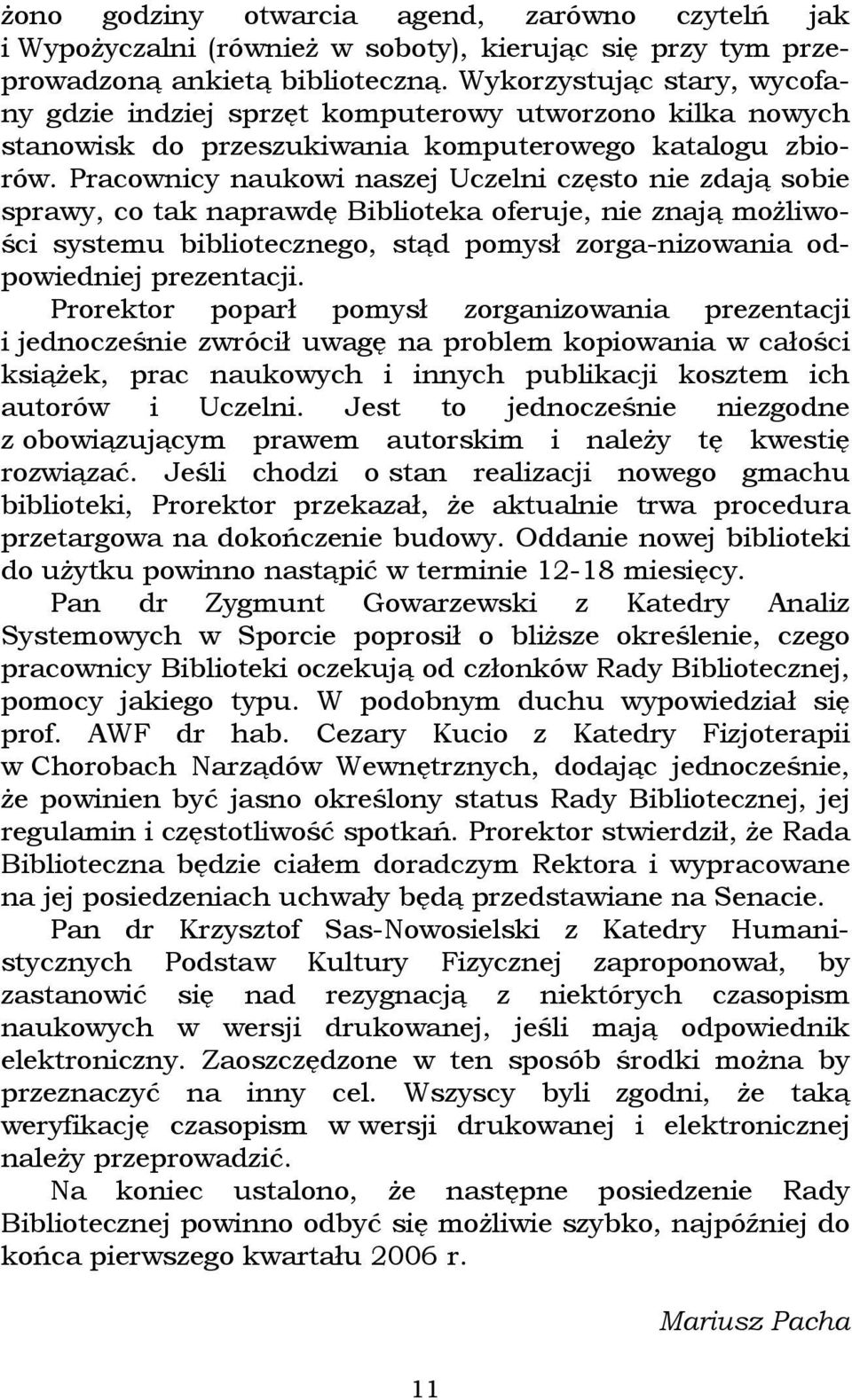 Pracownicy naukowi naszej Uczelni często nie zdają sobie sprawy, co tak naprawdę Biblioteka oferuje, nie znają możliwości systemu bibliotecznego, stąd pomysł zorga-nizowania odpowiedniej prezentacji.