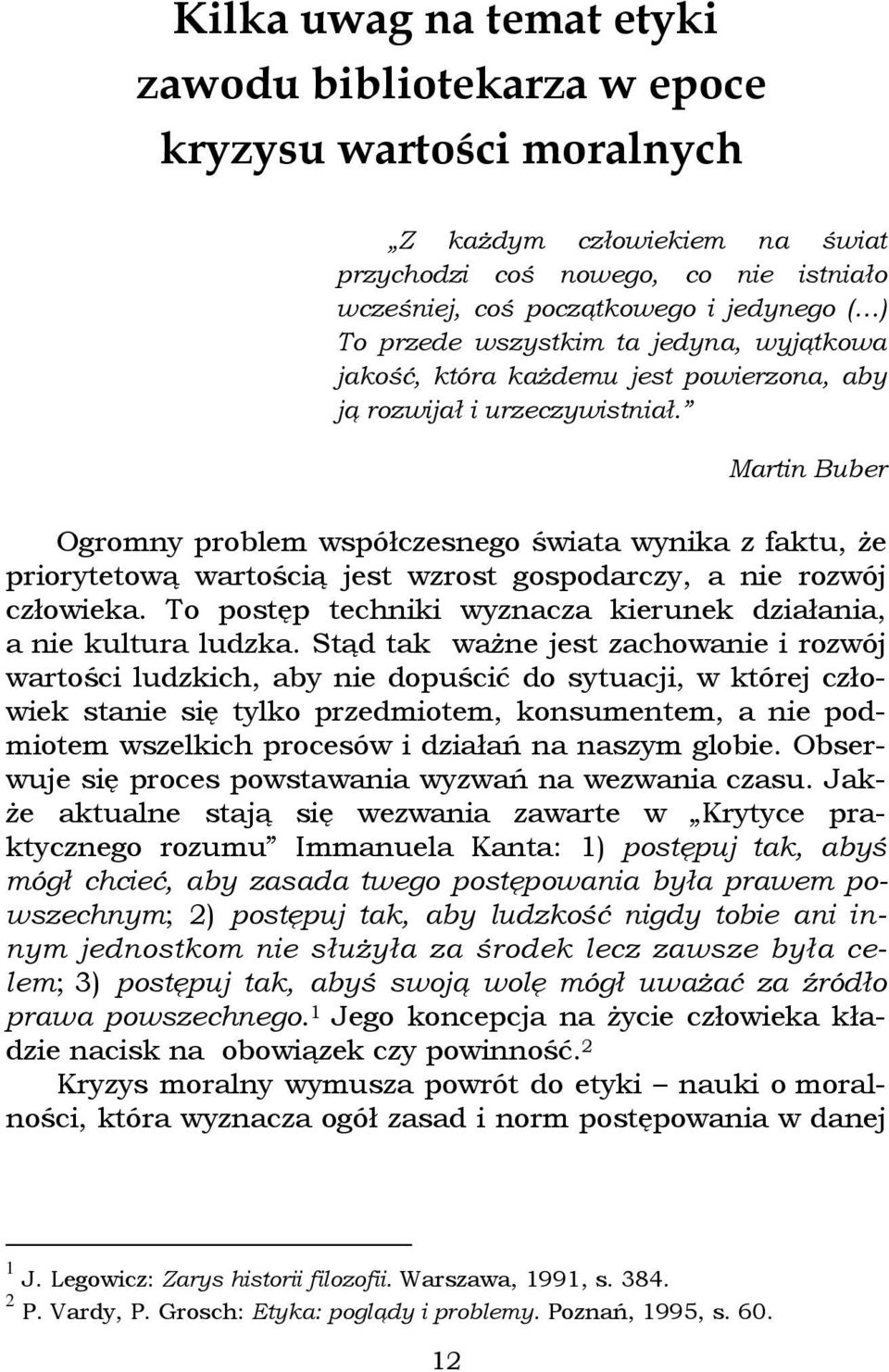 Martin Buber Ogromny problem współczesnego świata wynika z faktu, że priorytetową wartością jest wzrost gospodarczy, a nie rozwój człowieka.