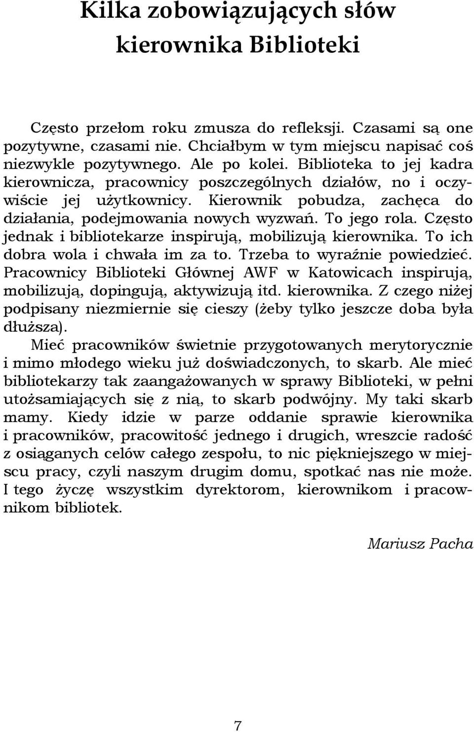 To jego rola. Często jednak i bibliotekarze inspirują, mobilizują kierownika. To ich dobra wola i chwała im za to. Trzeba to wyraźnie powiedzieć.