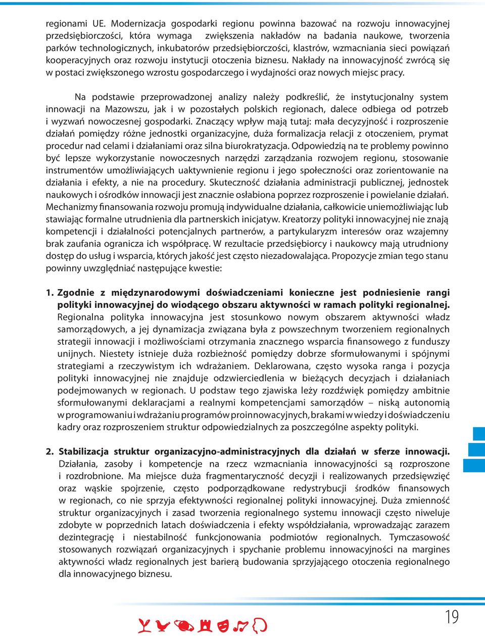 przedsiębiorczości, klastrów, wzmacniania sieci powiązań kooperacyjnych oraz rozwoju instytucji otoczenia biznesu.