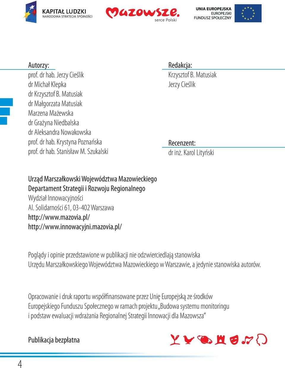 Karol Lityński Urząd Marszałkowski Województwa Mazowieckiego Departament Strategii i Rozwoju Regionalnego Wydział Innowacyjności Al. Solidarności 61, 03-402 Warszawa http://www.mazovia.pl/ http://www.