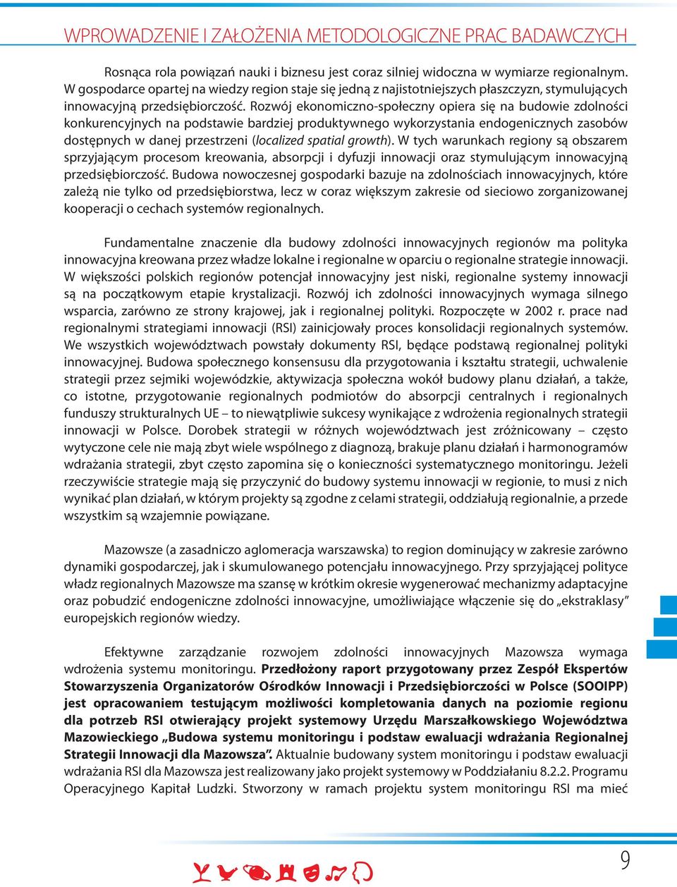 Rozwój ekonomiczno-społeczny opiera się na budowie zdolności konkurencyjnych na podstawie bardziej produktywnego wykorzystania endogenicznych zasobów dostępnych w danej przestrzeni (localized spatial