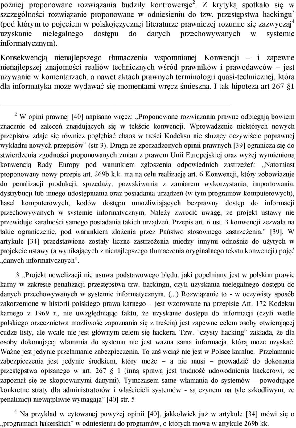 Konsekwencją nienajlepszego tłumaczenia wspomnianej Konwencji i zapewne nienajlepszej znajomości realiów technicznych wśród prawników i prawodawców jest używanie w komentarzach, a nawet aktach