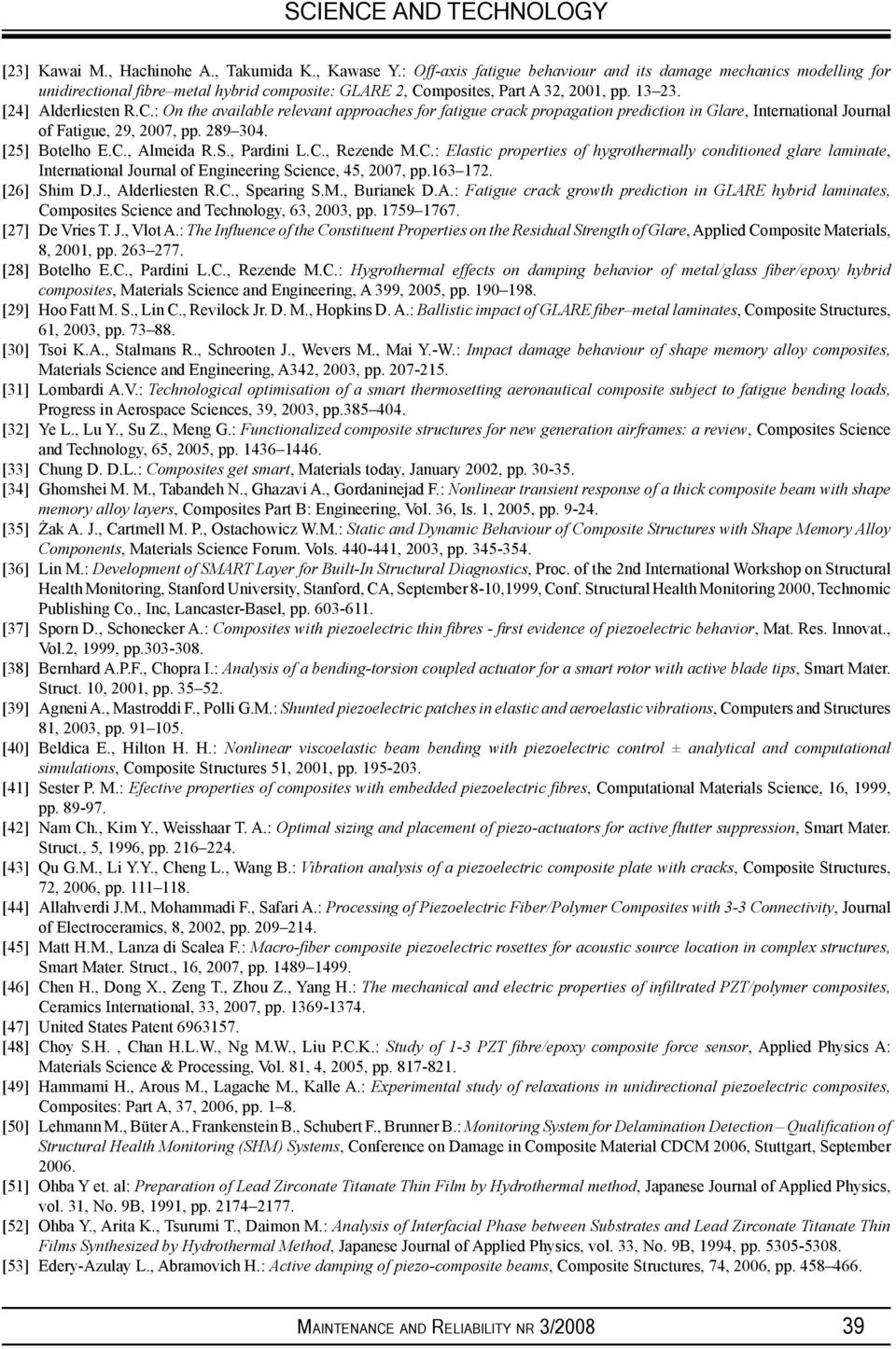 mposites, Part A 32, 2001, pp. 13 23. [24] Alderliesten R.C.: On the available relevant approaches for fatigue crack propagation prediction in Glare, International Journal of Fatigue, 29, 2007, pp.