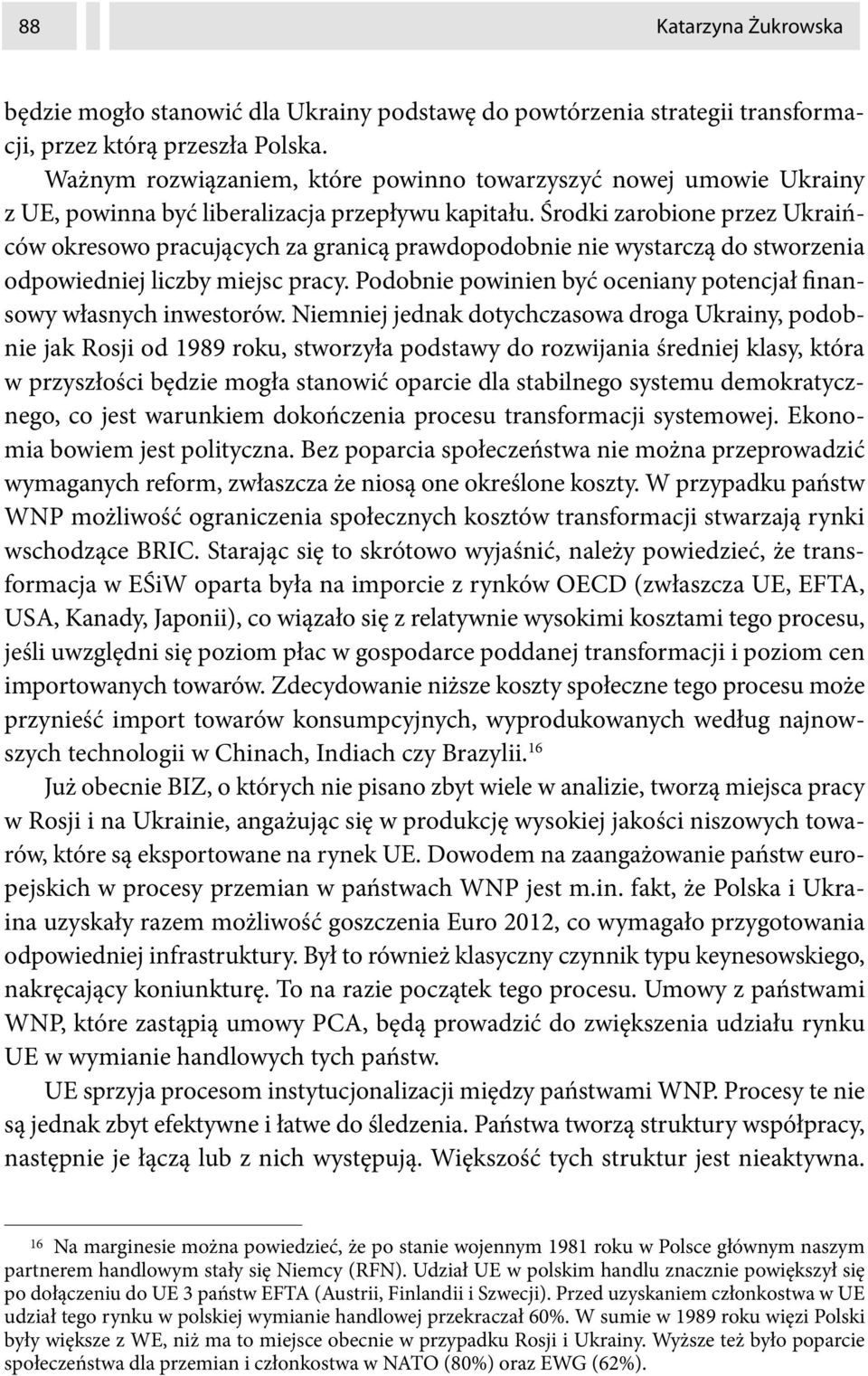 Środki zarobione przez Ukraińców okresowo pracujących za granicą prawdopodobnie nie wystarczą do stworzenia odpowiedniej liczby miejsc pracy.