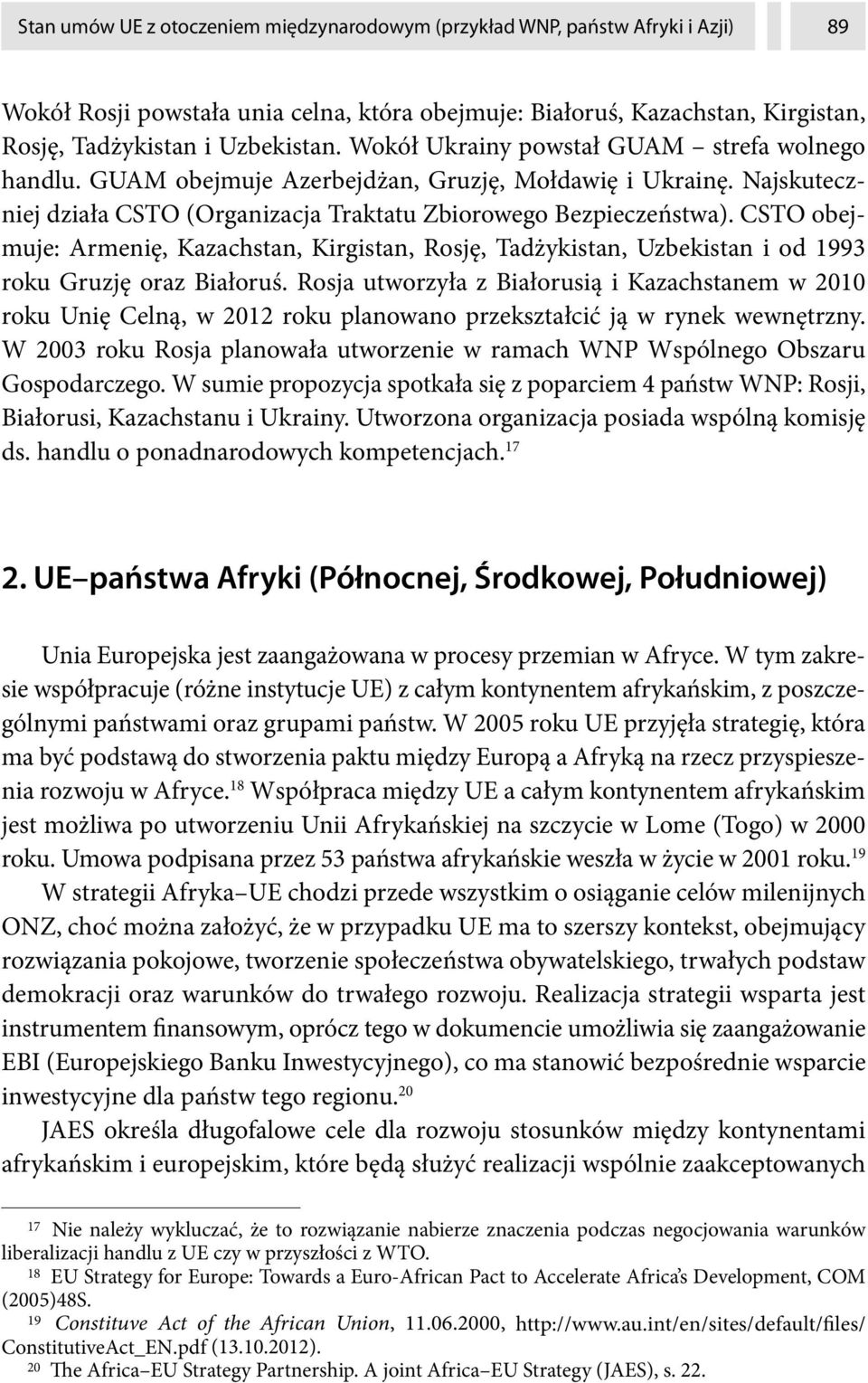 CSTO obejmuje: Armenię, Kazachstan, Kirgistan, Rosję, Tadżykistan, Uzbekistan i od 1993 roku Gruzję oraz Białoruś.