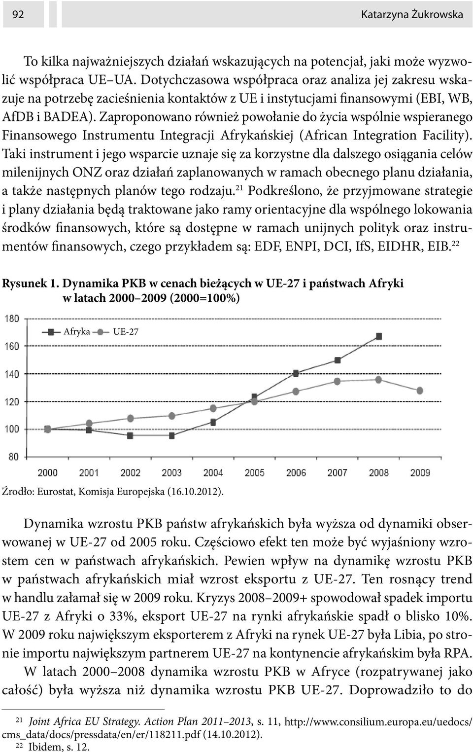 Zaproponowano również powołanie do życia wspólnie wspieranego Finansowego Instrumentu Integracji Afrykańskiej (African Integration Facility).