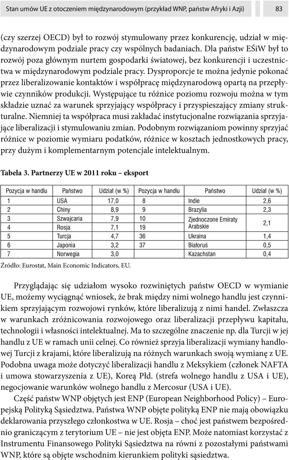 Dysproporcje te można jedynie pokonać przez liberalizowanie kontaktów i współpracę międzynarodową opartą na przepływie czynników produkcji.