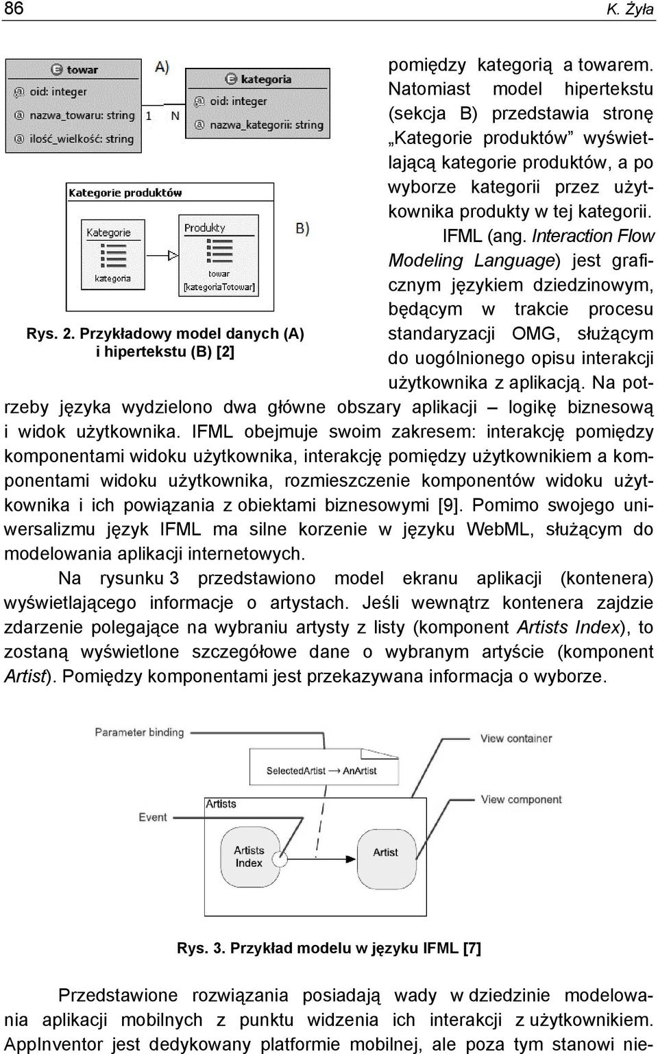 Interaction Flow Modeling Language) jest graficznym językiem dziedzinowym, będącym w trakcie procesu standaryzacji OMG, służącym do uogólnionego opisu interakcji użytkownika z aplikacją.