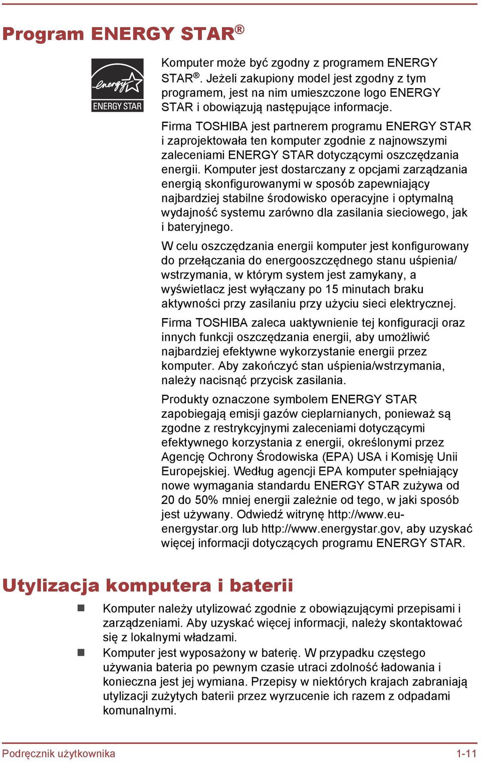 Komputer jest dostarczany z opcjami zarządzania energią skonfigurowanymi w sposób zapewniający najbardziej stabilne środowisko operacyjne i optymalną wydajność systemu zarówno dla zasilania