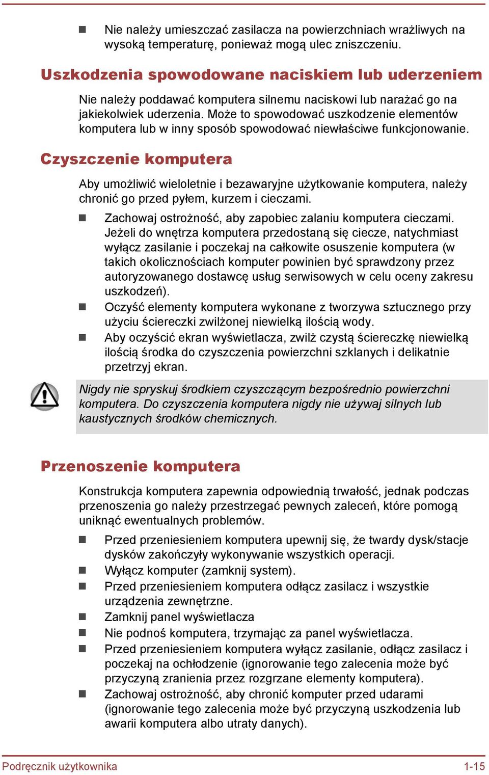 Może to spowodować uszkodzenie elementów komputera lub w inny sposób spowodować niewłaściwe funkcjonowanie.