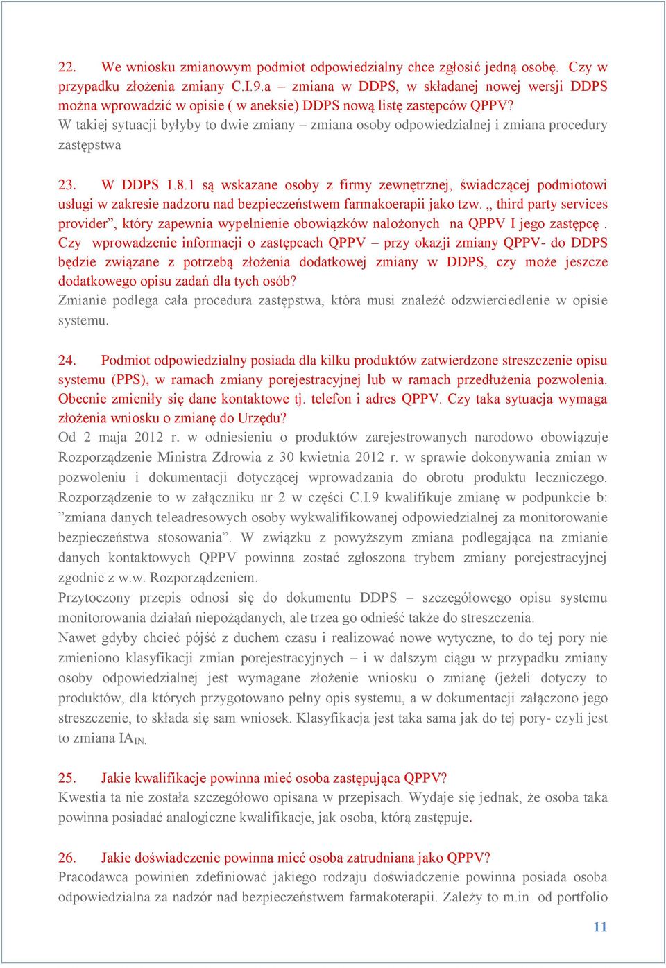 W takiej sytuacji byłyby to dwie zmiany zmiana osoby odpowiedzialnej i zmiana procedury zastępstwa 23. W DDPS 1.8.