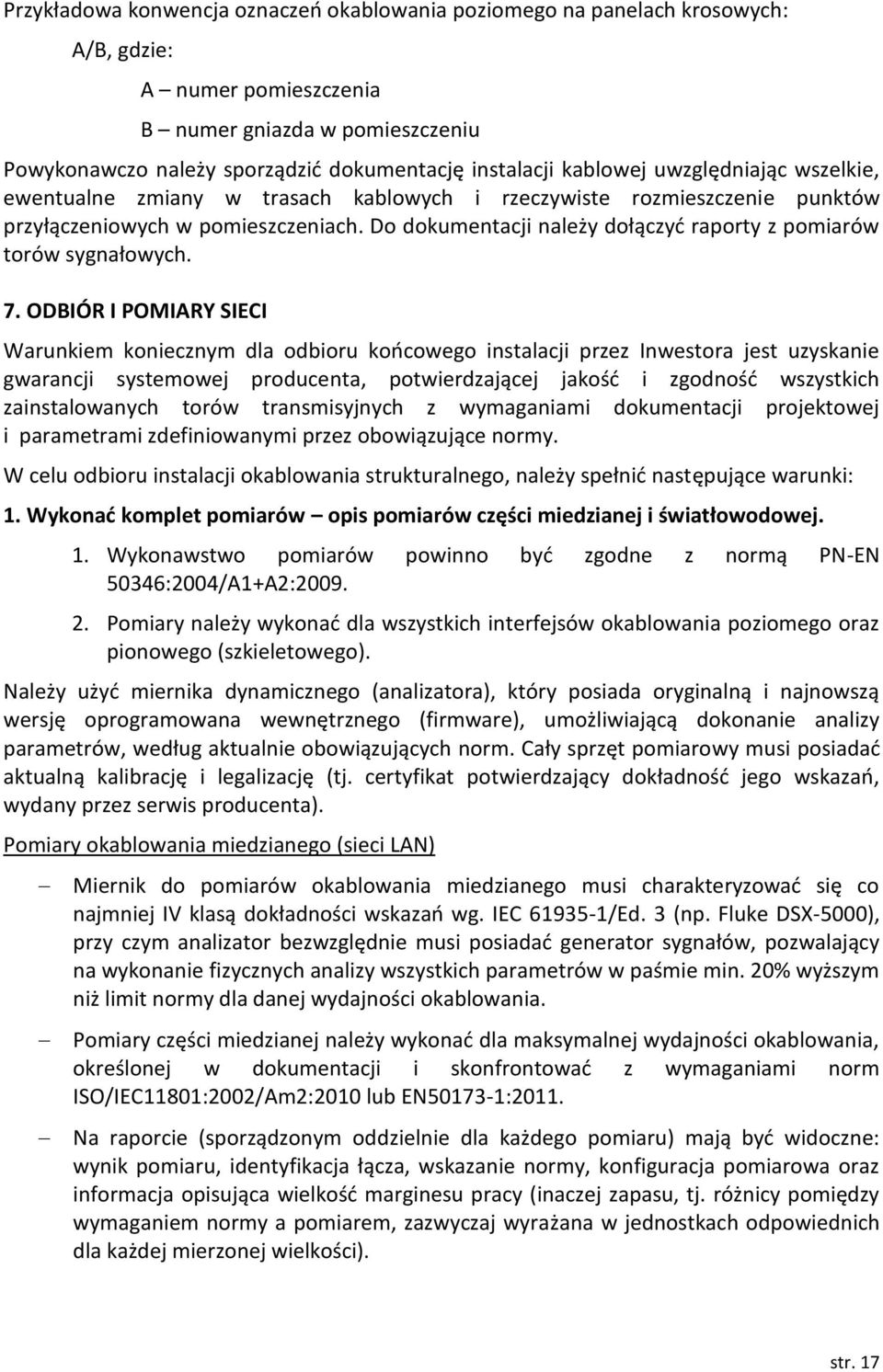 Do dokumentacji należy dołączyć raporty z pomiarów torów sygnałowych. 7.