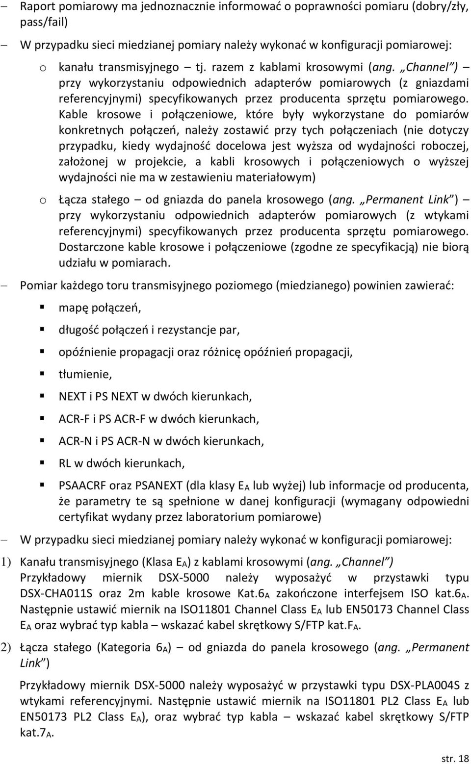 Kable krosowe i połączeniowe, które były wykorzystane do pomiarów konkretnych połączeń, należy zostawić przy tych połączeniach (nie dotyczy przypadku, kiedy wydajność docelowa jest wyższa od