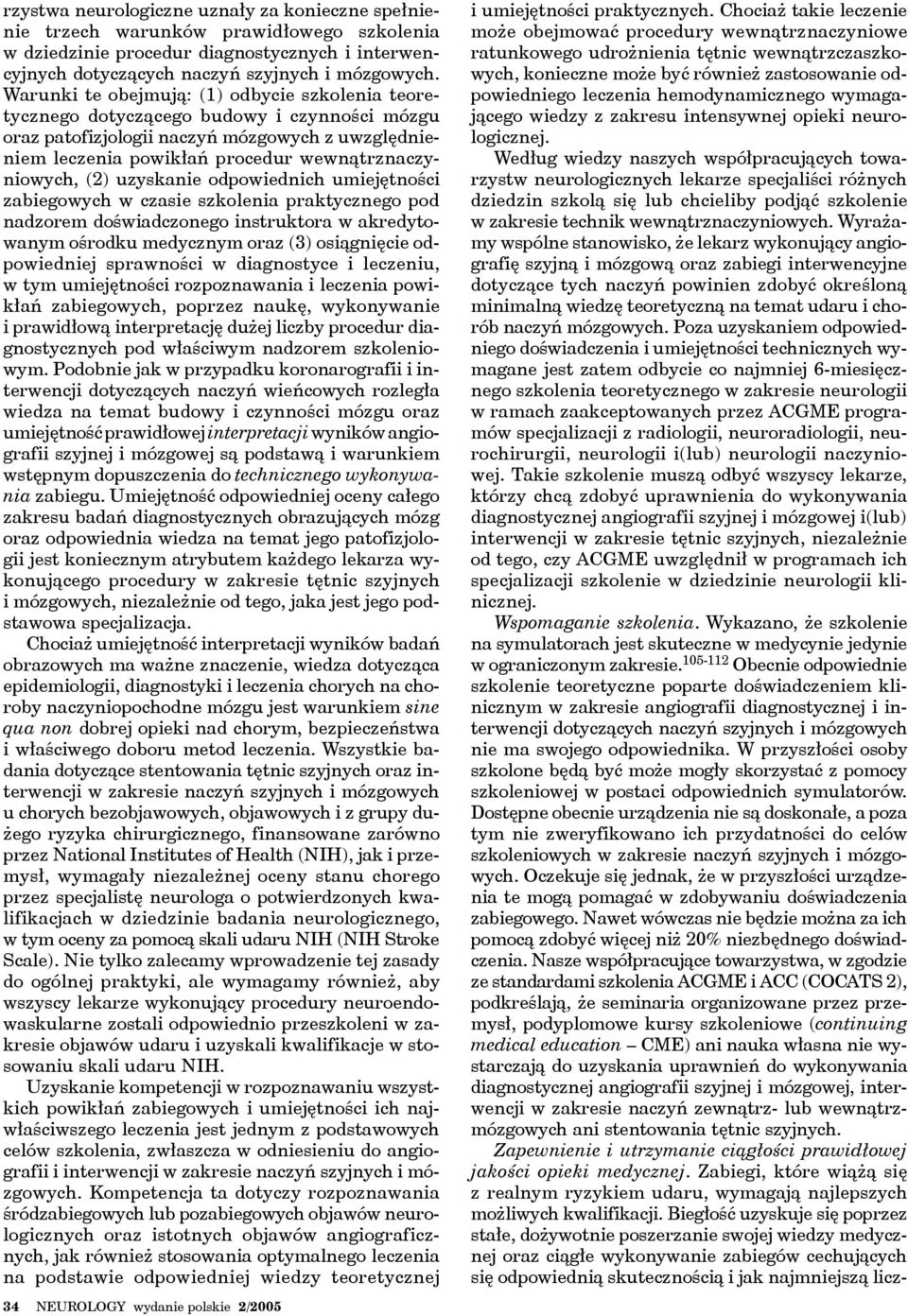 (2) uzyskanie odpowiednich umiejętności zabiegowych w czasie szkolenia praktycznego pod nadzorem doświadczonego instruktora w akredytowanym ośrodku medycznym oraz (3) osiągnięcie odpowiedniej