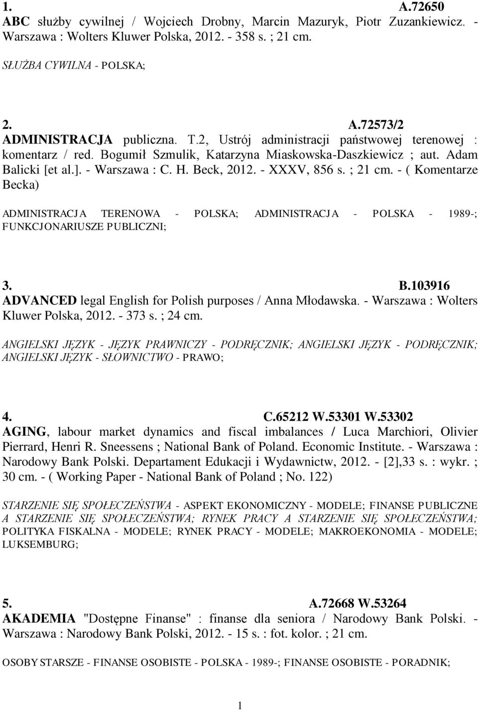 - ( Komentarze Becka) ADMINISTRACJA TERENOWA - POLSKA; ADMINISTRACJA - POLSKA - 1989-; FUNKCJONARIUSZE PUBLICZNI; 3. B.103916 ADVANCED legal English for Polish purposes / Anna Młodawska.