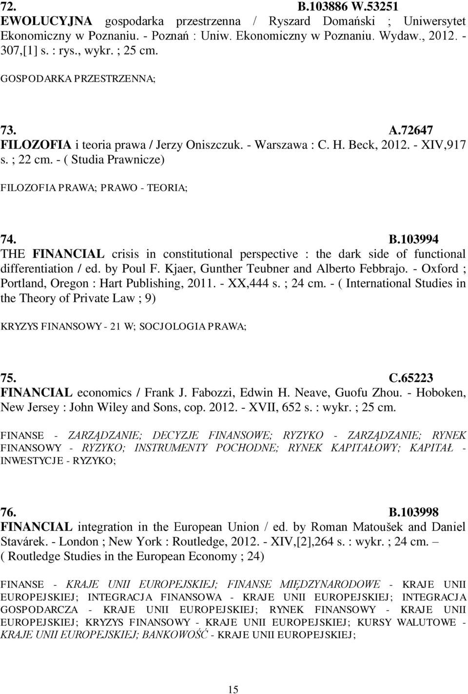 - ( Studia Prawnicze) FILOZOFIA PRAWA; PRAWO - TEORIA; 74. B.103994 THE FINANCIAL crisis in constitutional perspective : the dark side of functional differentiation / ed. by Poul F.