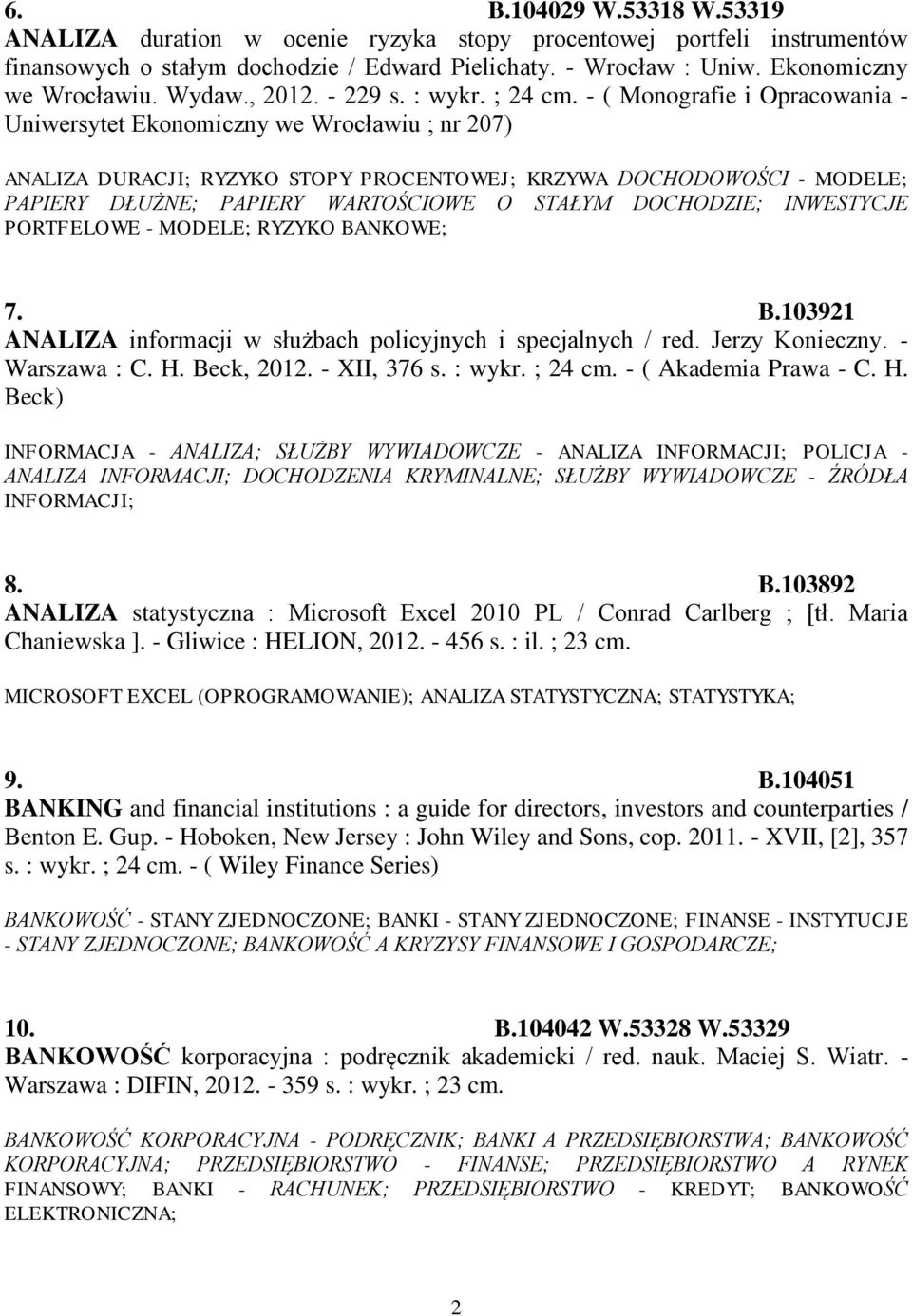 - ( Monografie i Opracowania - Uniwersytet Ekonomiczny we Wrocławiu ; nr 207) ANALIZA DURACJI; RYZYKO STOPY PROCENTOWEJ; KRZYWA DOCHODOWOŚCI - MODELE; PAPIERY DŁUŻNE; PAPIERY WARTOŚCIOWE O STAŁYM