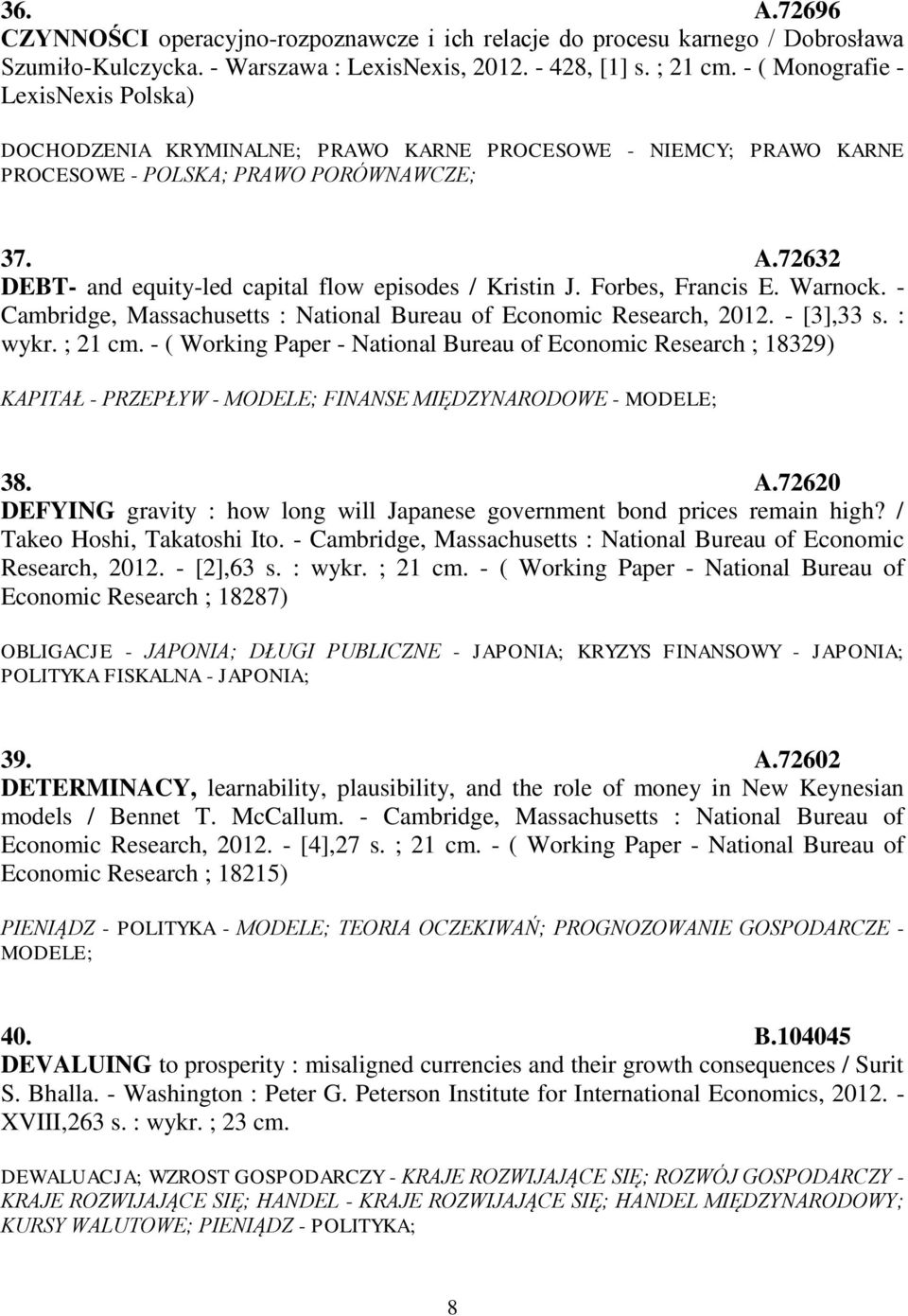 72632 DEBT- and equity-led capital flow episodes / Kristin J. Forbes, Francis E. Warnock. - Cambridge, Massachusetts : National Bureau of Economic Research, 2012. - [3],33 s. : wykr. ; 21 cm.