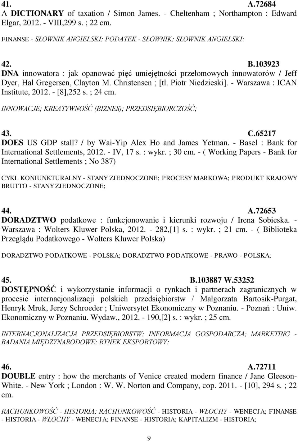 - [8],252 s. ; 24 cm. INNOWACJE; KREATYWNOŚĆ (BIZNES); PRZEDSIĘBIORCZOŚĆ; 43. C.65217 DOES US GDP stall? / by Wai-Yip Alex Ho and James Yetman. - Basel : Bank for International Settlements, 2012.