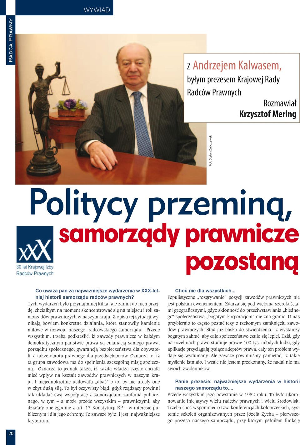 Tych wydarzeń było przynajmniej kilka, ale zanim do nich przejdę, chciałbym na moment skoncentrować się na miejscu i roli samorządów prawniczych w naszym kraju.