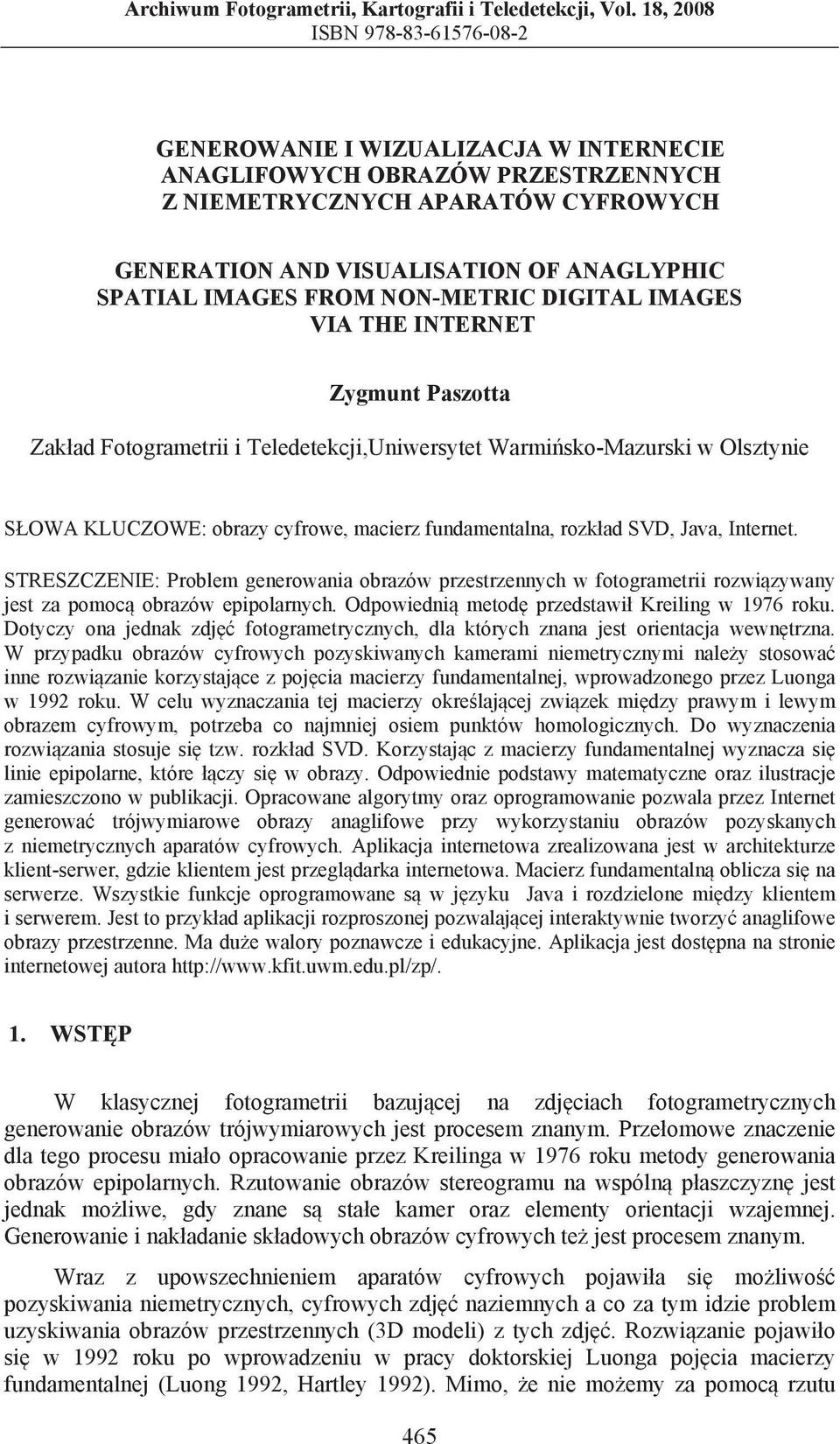 NON-MERIC DIGIAL IMAGES VIA HE INERNE Zygmunt Paszotta Zakad Fotogrametrii i eledetekcji,uniwersytet Warmisko-Mazurski w Olsztynie SOWA KLUCZOWE: obrazy cyfrowe, macierz fundamentalna, rozkad SVD,