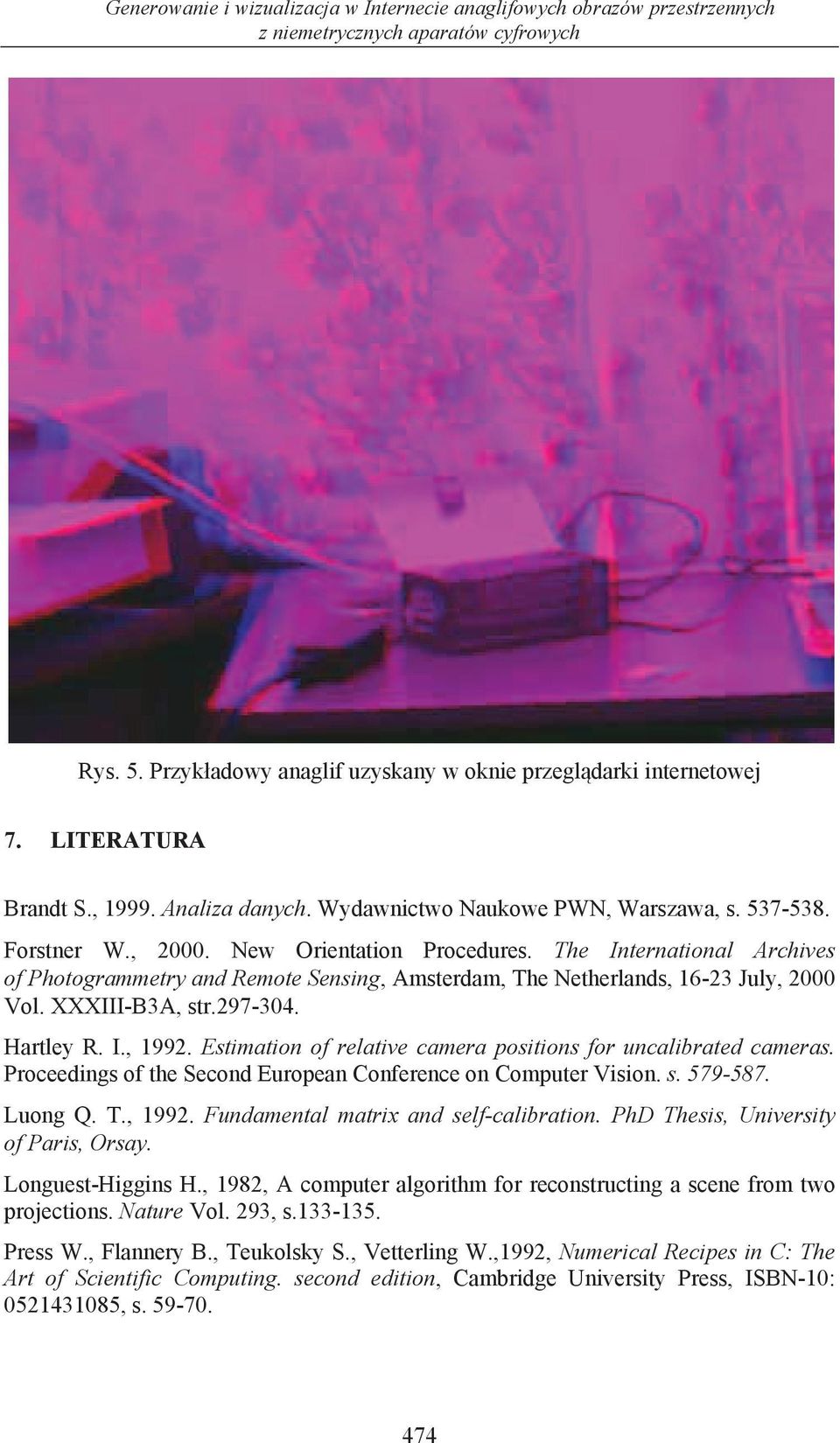 he International Archives of Photogrammetry and Remote Sensing, Amsterdam, he Netherlands, 16-23 July, 2000 Vol. XXXIII-B3A, str.297-304. Hartley R. I., 1992.