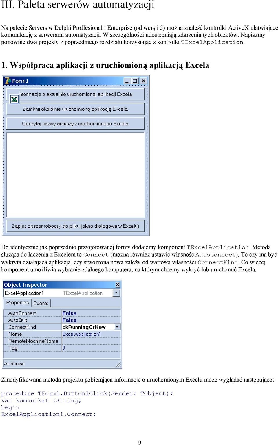 Współpraca aplikacji z uruchiomioną aplikacją Excela Do identycznie jak poprzednio przygotowanej formy dodajemy komponent TExcelApplication.