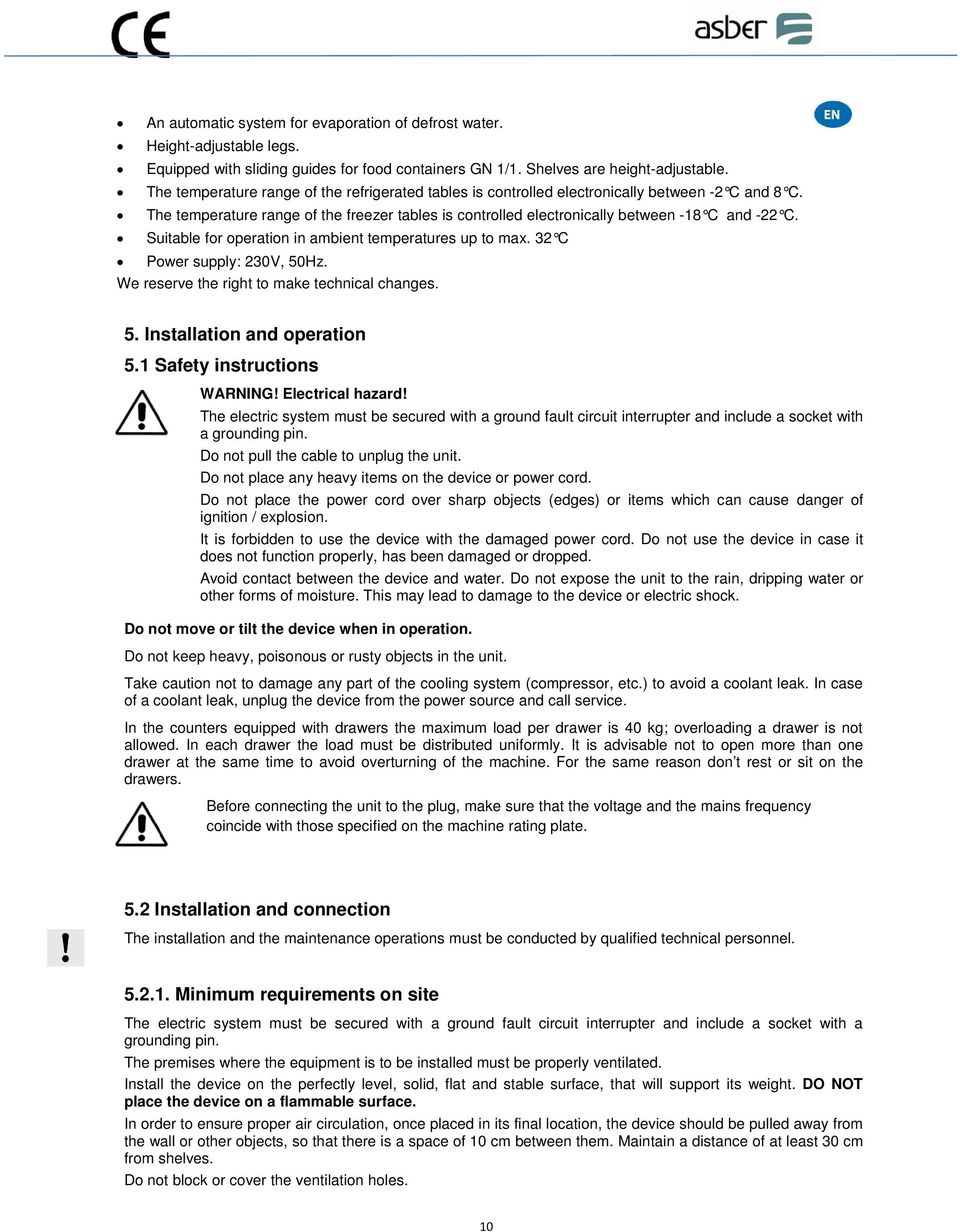 Suitable for operation in ambient temperatures up to max. 32 C Power supply: 230V, 50Hz. We reserve the right to make technical changes. 5. Installation and operation 5.1 Safety instructions WARNING!