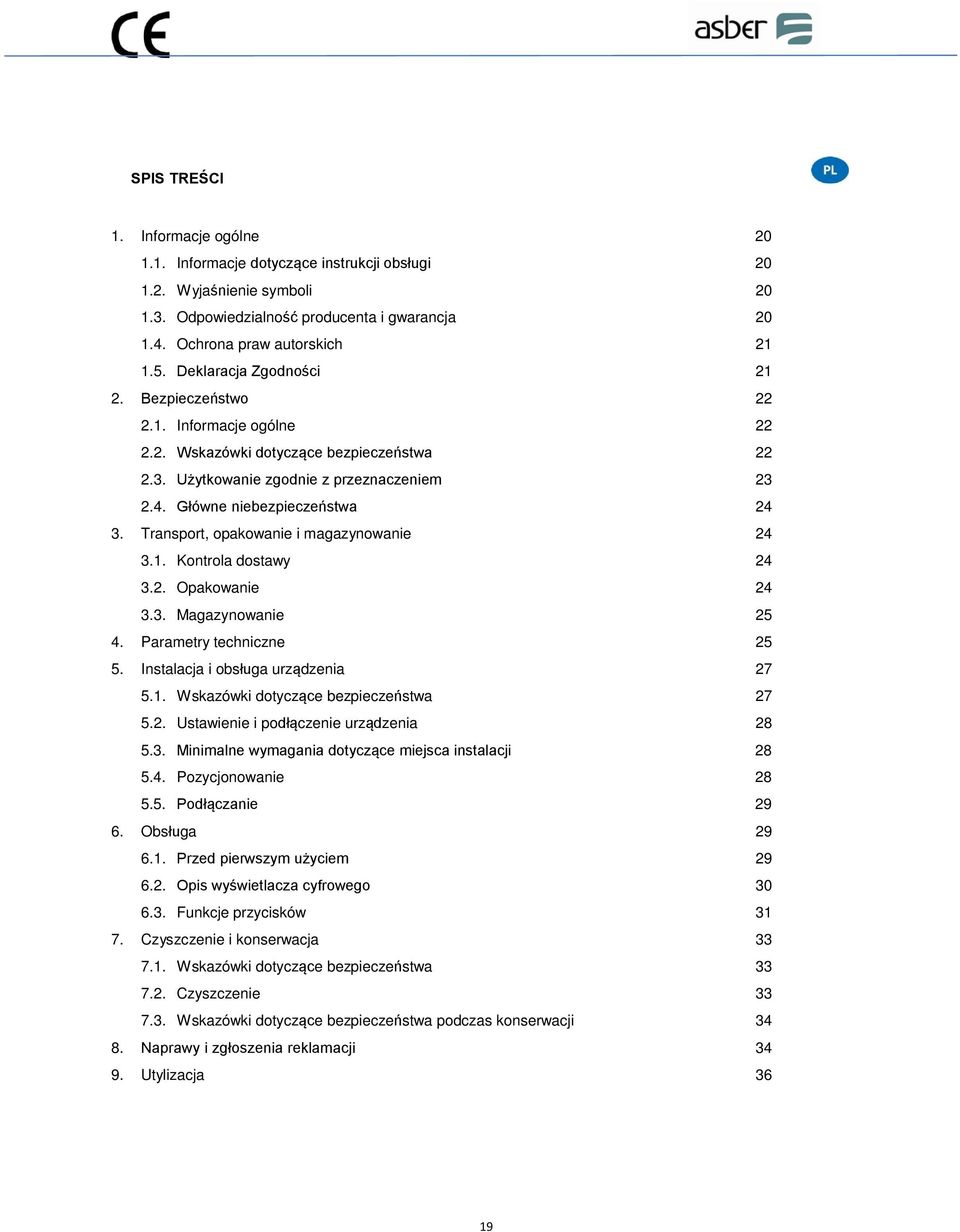 Transport, opakowanie i magazynowanie 24 3.1. Kontrola dostawy 24 3.2. Opakowanie 24 3.3. Magazynowanie 25 4. Parametry techniczne 25 5. Instalacja i obsługa urządzenia 27 5.1. Wskazówki dotyczące bezpieczeństwa 27 5.