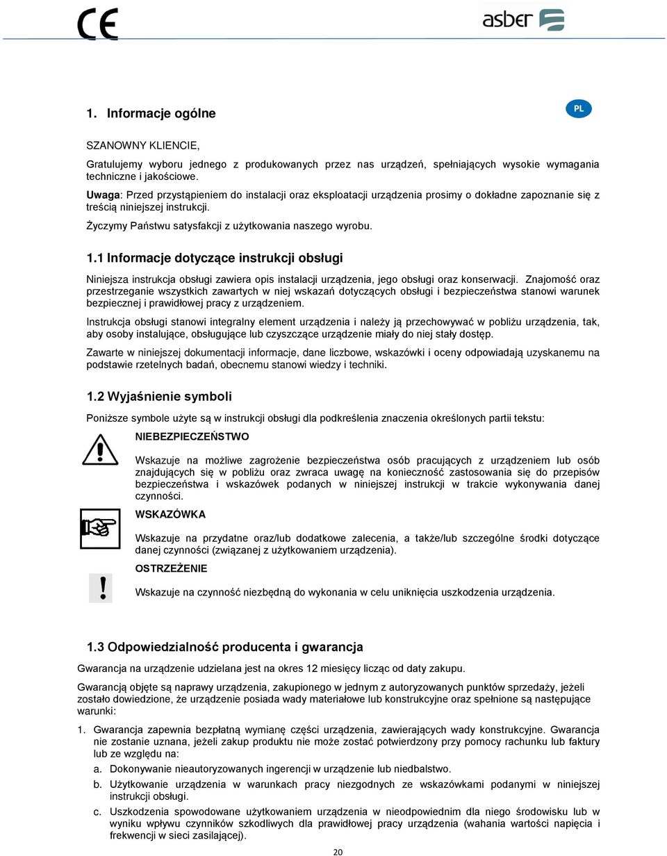 1 Informacje dotyczące instrukcji obsługi Niniejsza instrukcja obsługi zawiera opis instalacji urządzenia, jego obsługi oraz konserwacji.