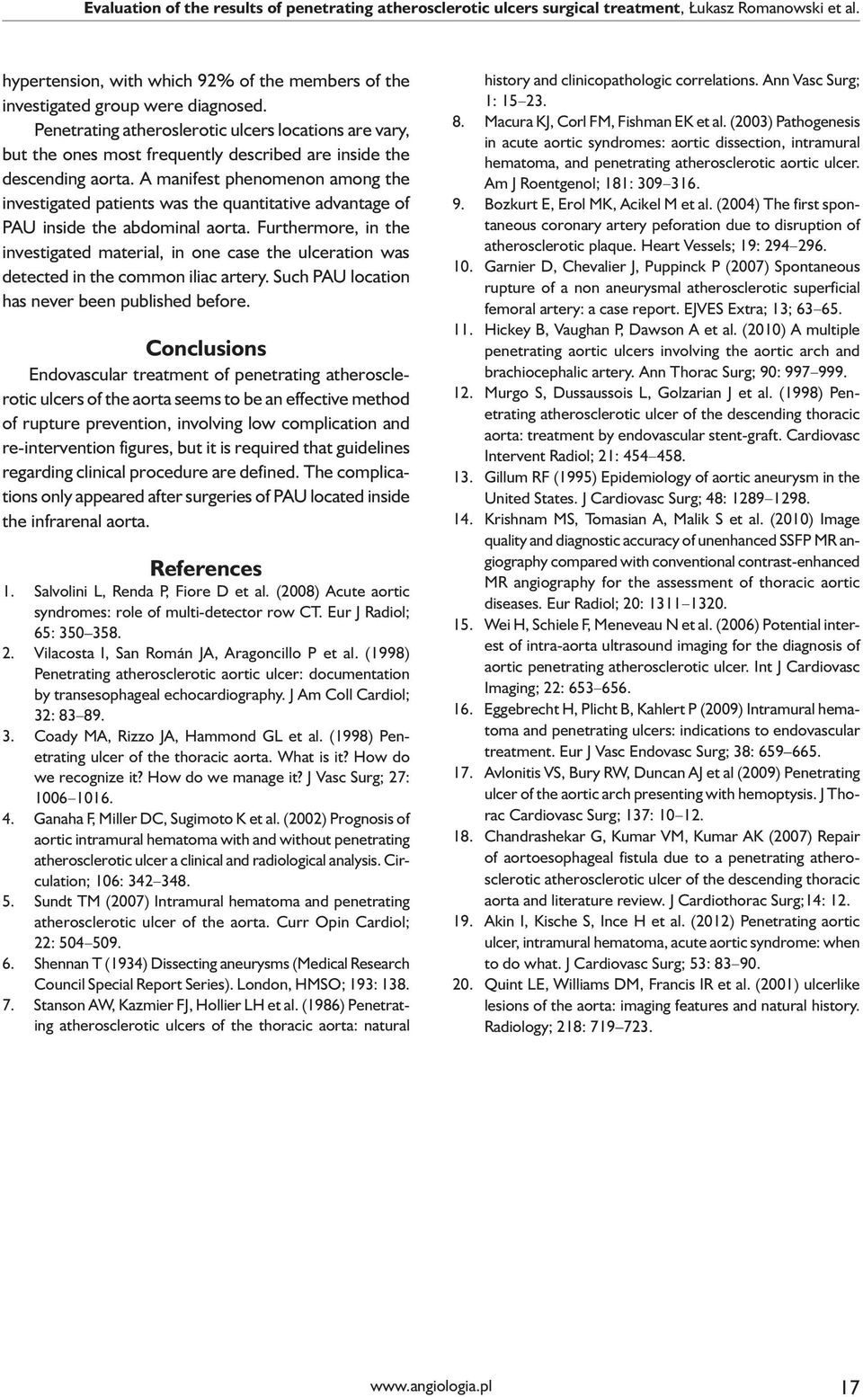 A manifest phenomenon among the investigated patients was the quantitative advantage of PAU inside the abdominal aorta.