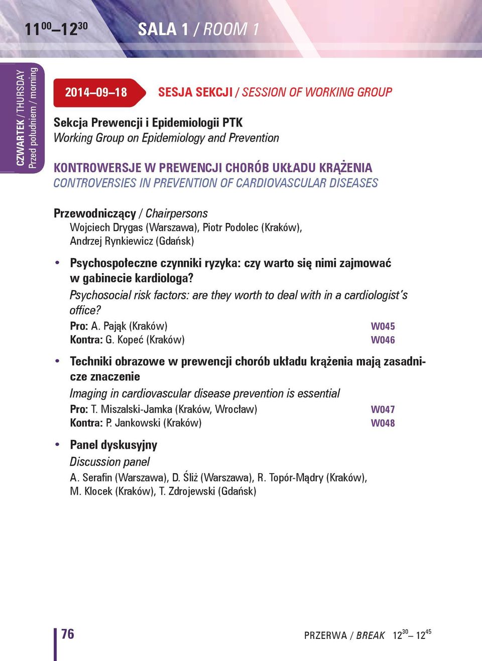 ryzyka: czy warto się nimi zajmować w gabinecie kardiologa? Psychosocial risk factors: are they worth to deal with in a cardiologist s office? Pro: A. Pająk (Kraków) W045 Kontra: G.