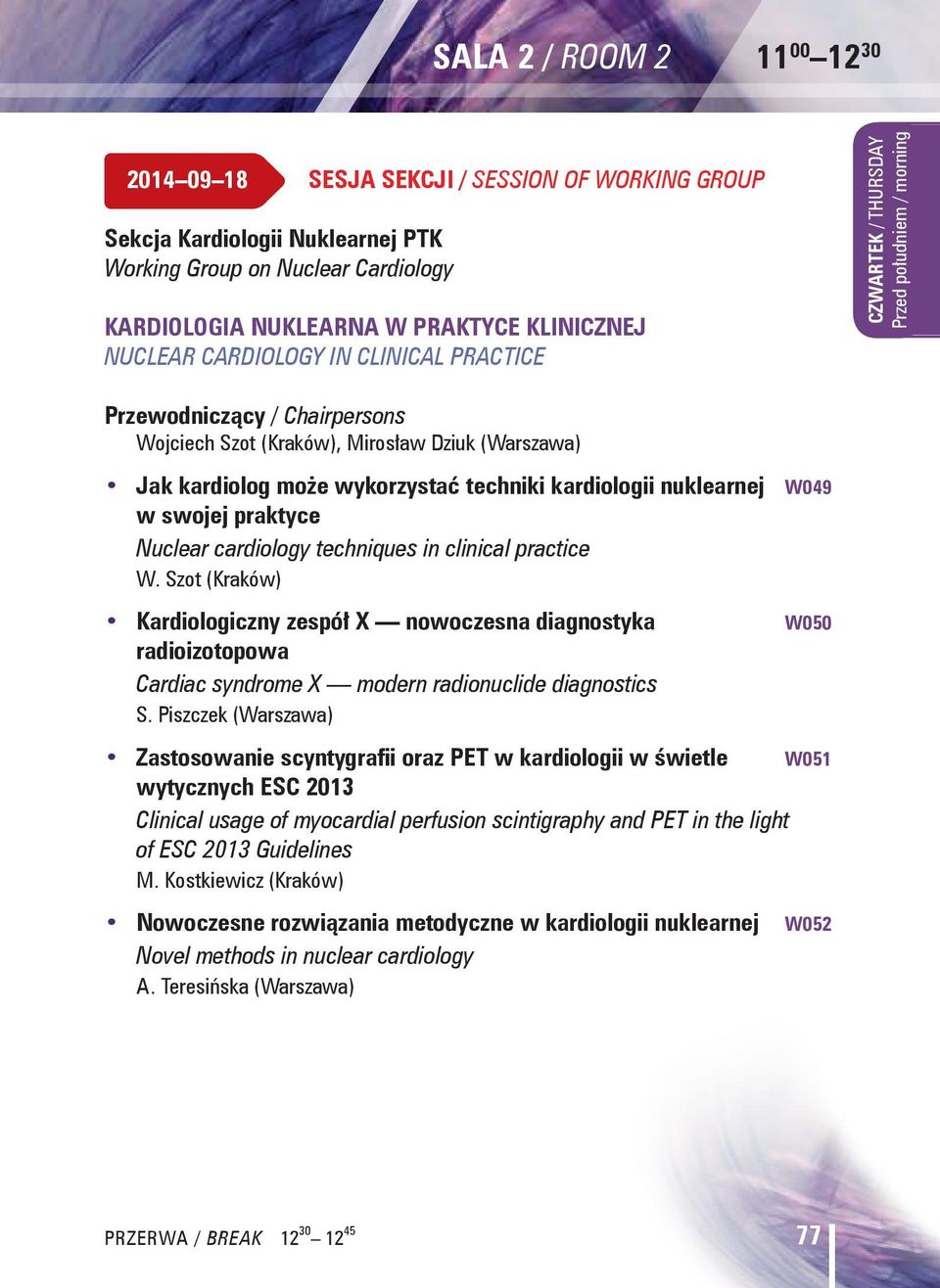 praktyce Nuclear cardiology techniques in clinical practice W. Szot (Kraków) Kardiologiczny zespół X nowoczesna diagnostyka radioizotopowa Cardiac syndrome X modern radionuclide diagnostics S.