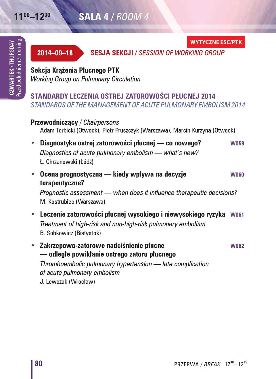 zatorowości płucnej co nowego? W059 Diagnostics of acute pulmonary embolism what s new? Ł. Chrzanowski (Łódź) Ocena prognostyczna kiedy wpływa na decyzje W060 terapeutyczne?