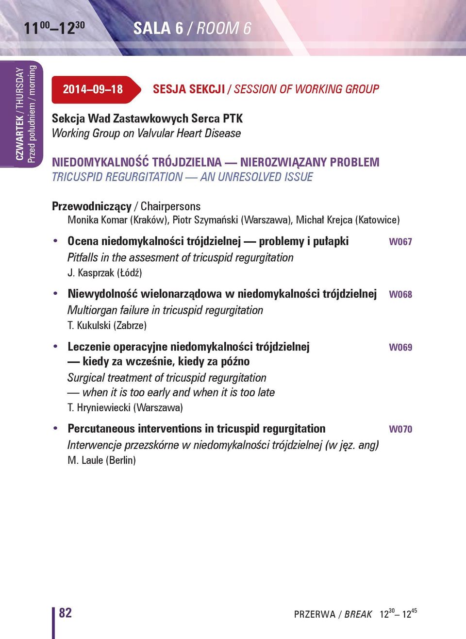 pułapki W067 Pitfalls in the assesment of tricuspid regurgitation J. Kasprzak (Łódź) Niewydolność wielonarządowa w niedomykalności trójdzielnej W068 Multiorgan failure in tricuspid regurgitation T.