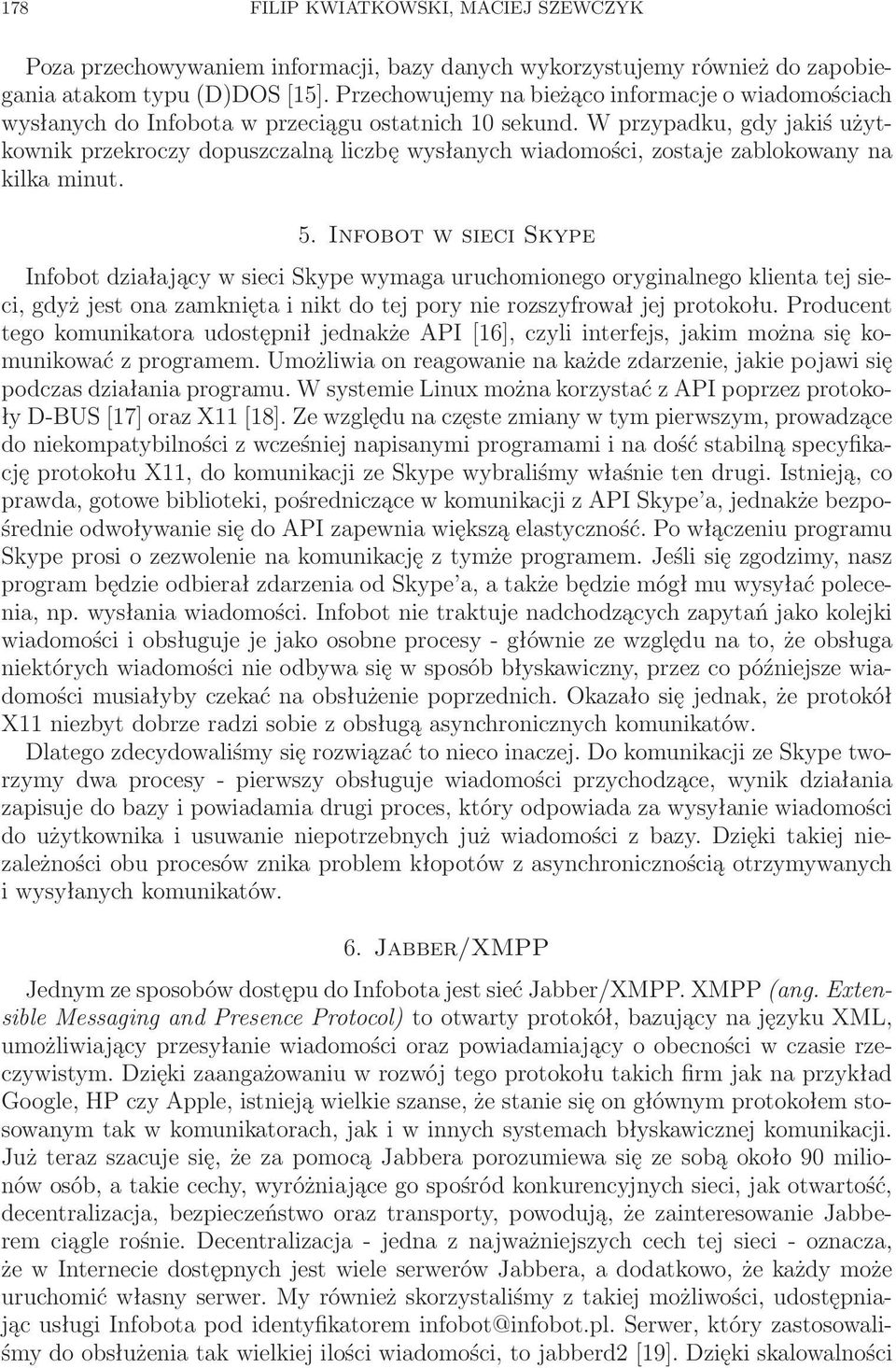 W przypadku, gdy jakiś użytkownik przekroczy dopuszczalną liczbę wysłanych wiadomości, zostaje zablokowany na kilka minut. 5.