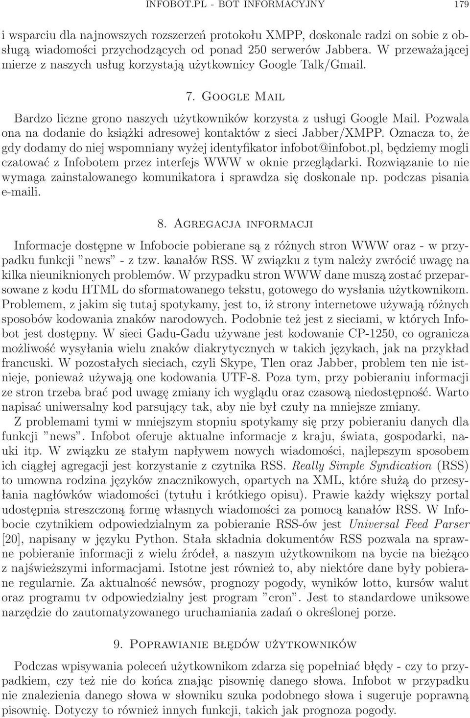 Pozwala ona na dodanie do książki adresowej kontaktów z sieci Jabber/XMPP. Oznacza to, że gdy dodamy do niej wspomniany wyżej identyfikator infobot@infobot.