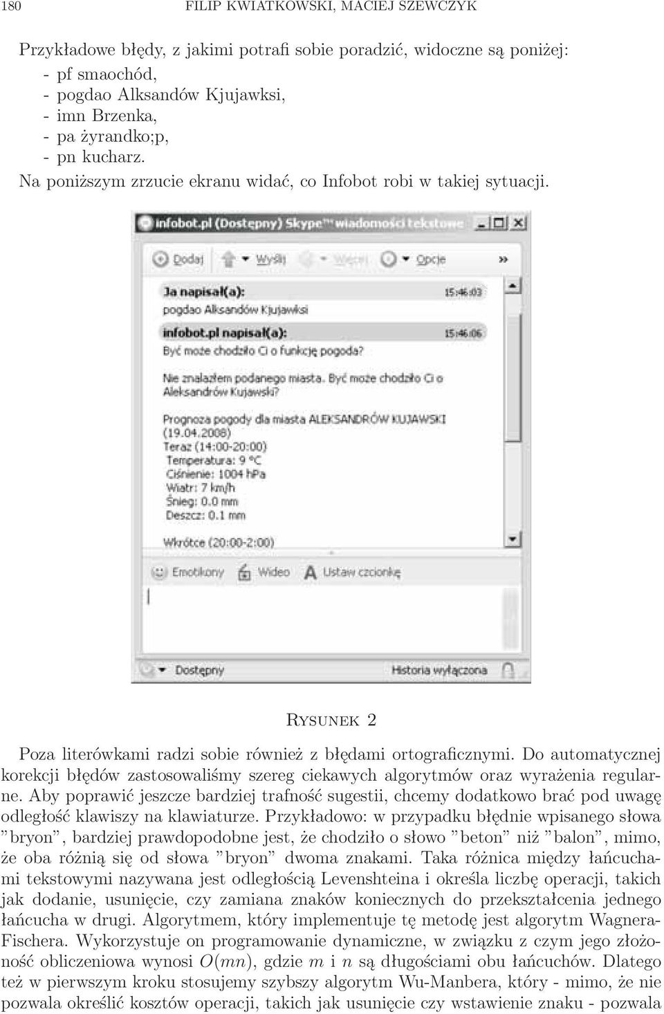 Do automatycznej korekcji błędów zastosowaliśmy szereg ciekawych algorytmów oraz wyrażenia regularne.