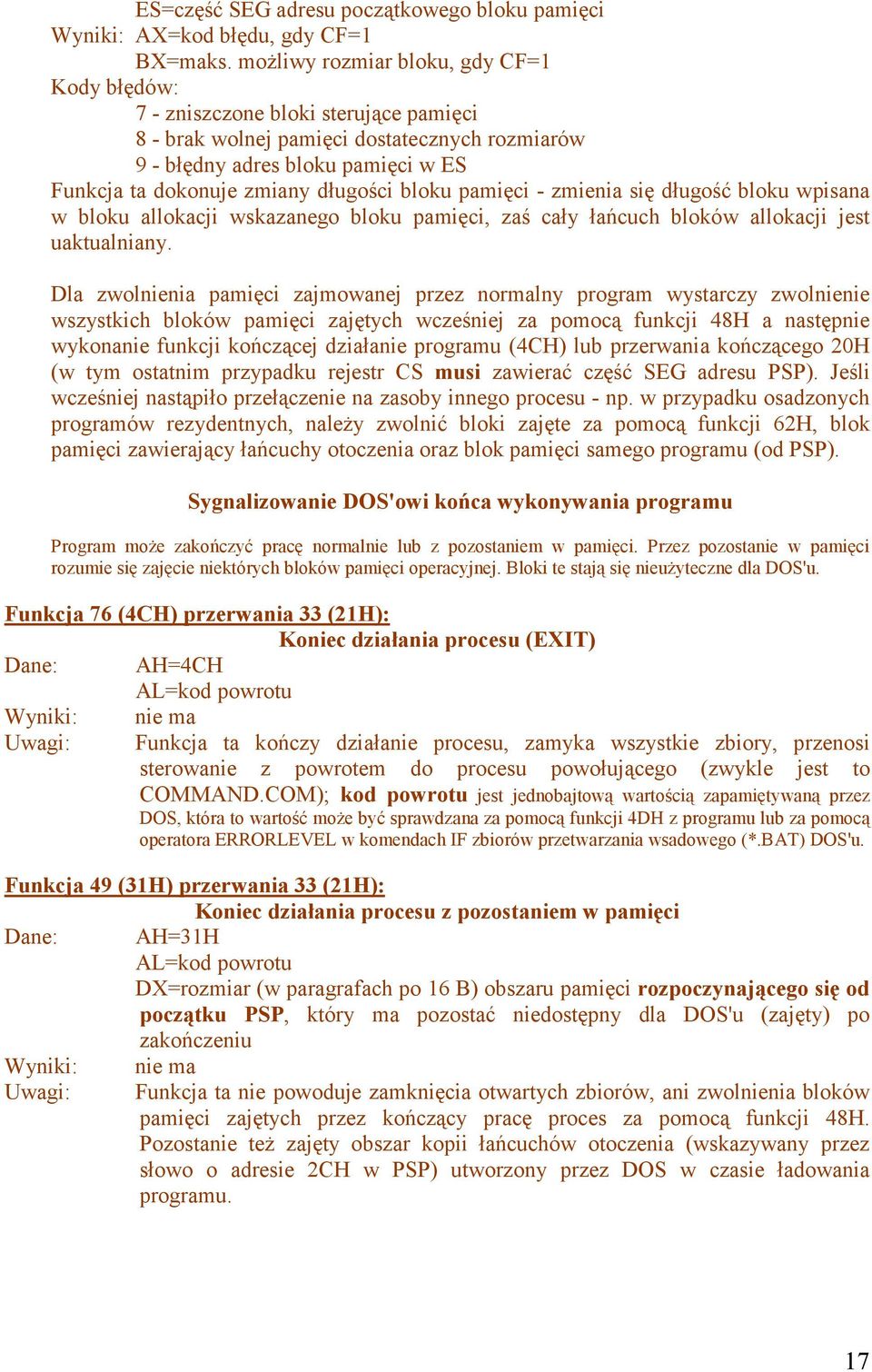 długości bloku pamięci - zmienia się długość bloku wpisana w bloku allokacji wskazanego bloku pamięci, zaś cały łańcuch bloków allokacji jest uaktualniany.