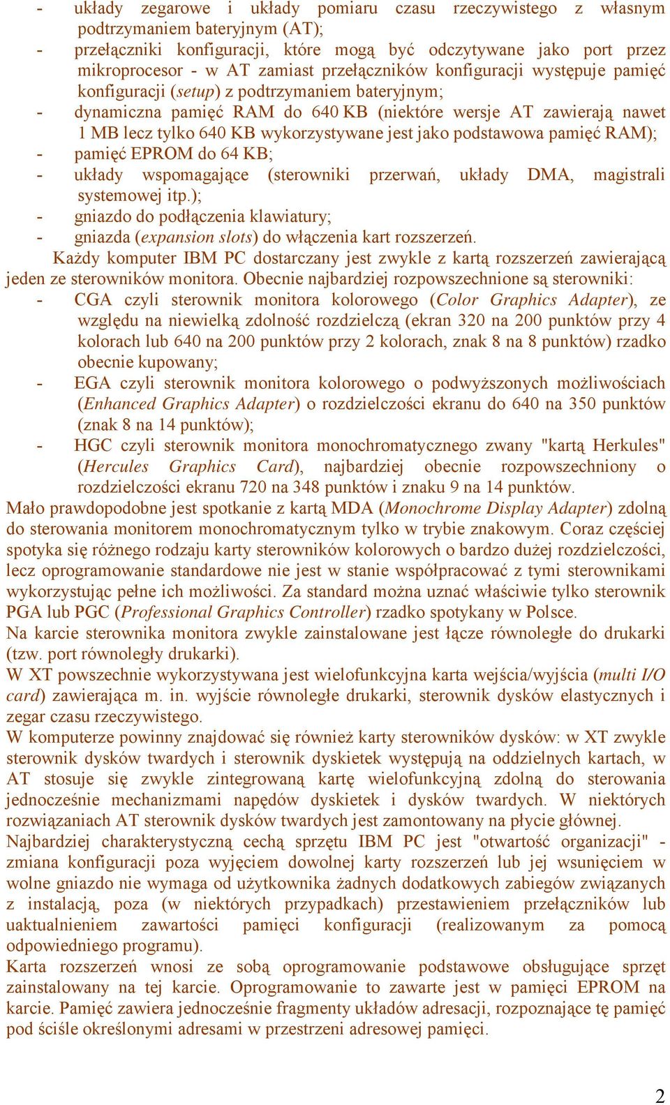 wykorzystywane jest jako podstawowa pamięć RAM); - pamięć EPROM do 64 KB; - układy wspomagające (sterowniki przerwań, układy DMA, magistrali systemowej itp.