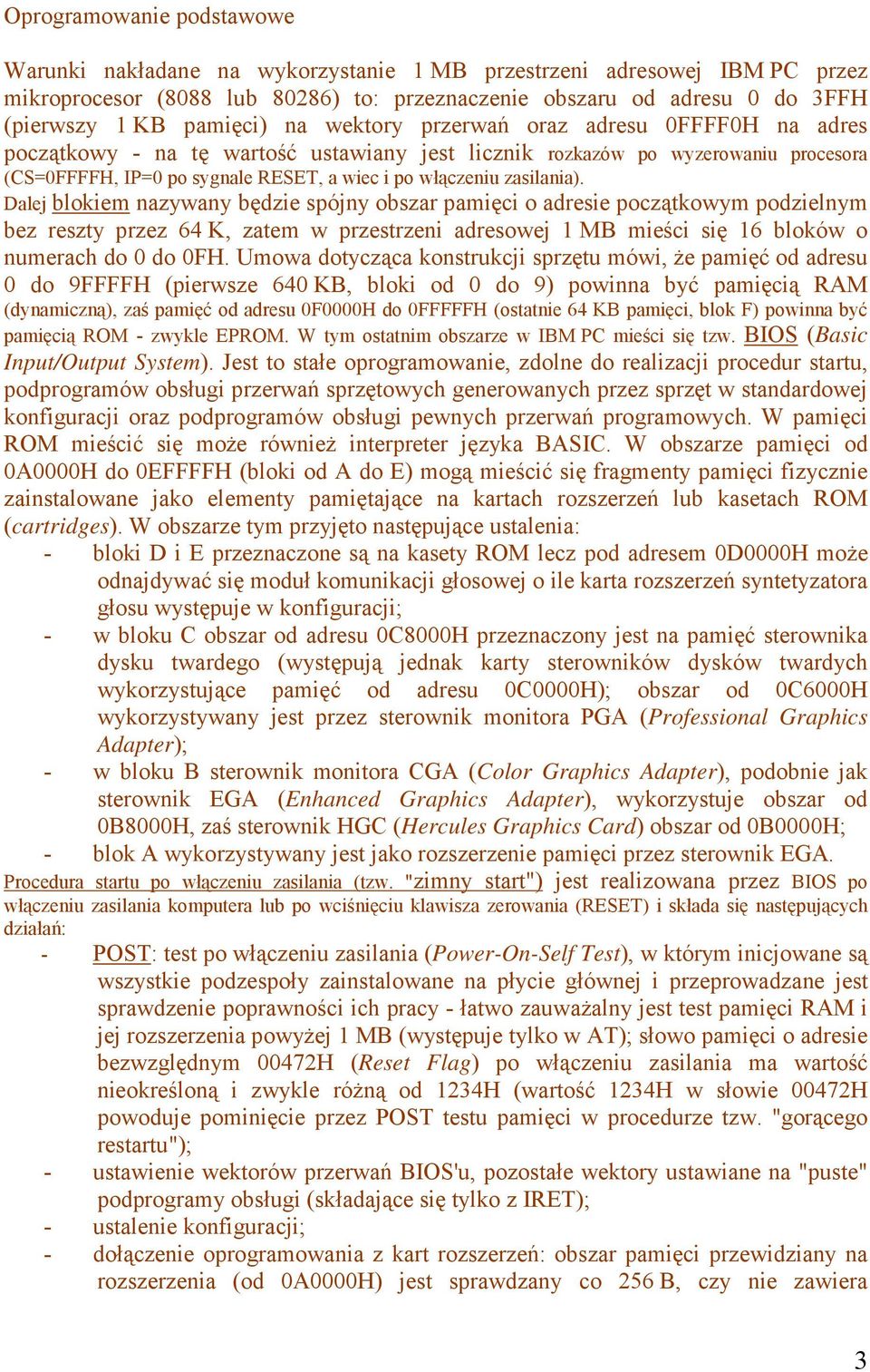 zasilania). Dalej blokiem nazywany będzie spójny obszar pamięci o adresie początkowym podzielnym bez reszty przez 64 K, zatem w przestrzeni adresowej 1 MB mieści się 16 bloków o numerach do 0 do 0FH.