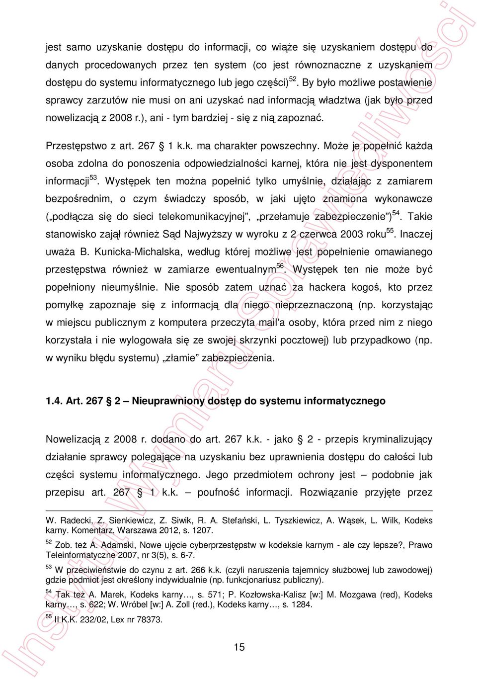 k. ma charakter powszechny. Mo e je pope ni ka da osoba zdolna do ponoszenia odpowiedzialno ci karnej, która nie jest dysponentem informacji 53.