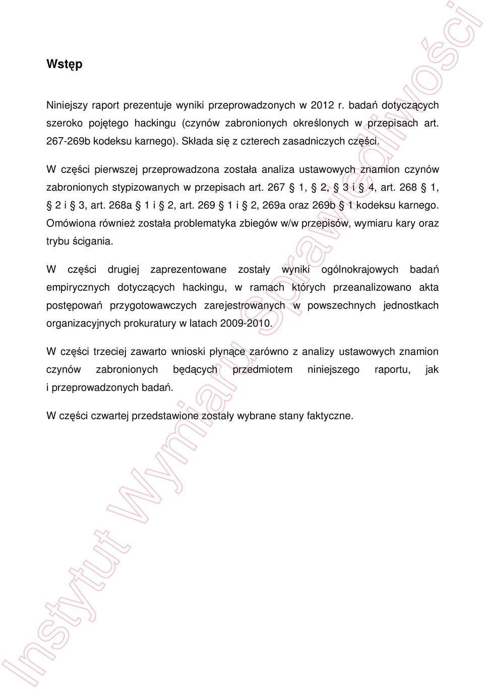 268 1, 2 i 3, art. 268a 1 i 2, art. 269 1 i 2, 269a oraz 269b 1 kodeksu karnego. Omówiona równie zosta a problematyka zbiegów w/w przepisów, wymiaru kary oraz trybu cigania.