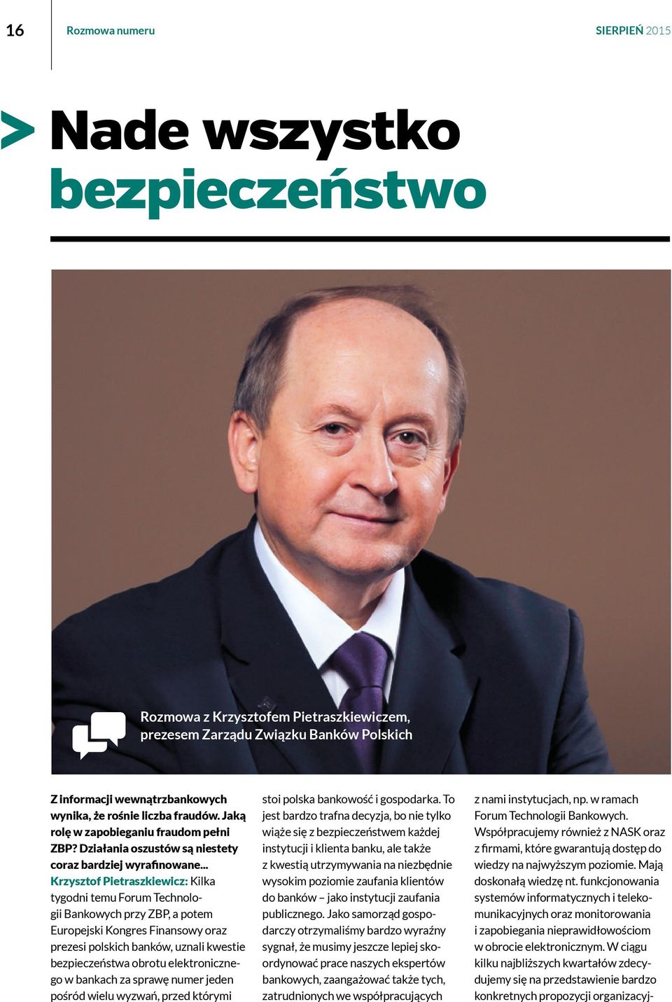 .. Krzysztof Pietraszkiewicz: Kilka tygodni temu Forum Technologii Bankowych przy ZBP, a potem Europejski Kongres Finansowy oraz prezesi polskich banków, uznali kwestie bezpieczeństwa obrotu