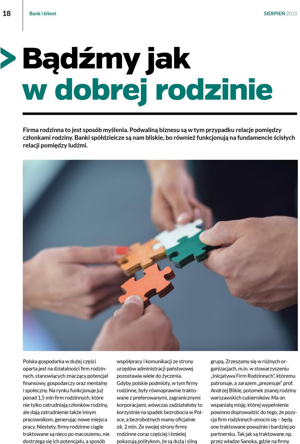 Polska gospodarka w dużej części oparta jest na działalności firm rodzinnych, stanowiących znaczący potencjał finansowy, gospodarczy oraz mentalny i społeczny.