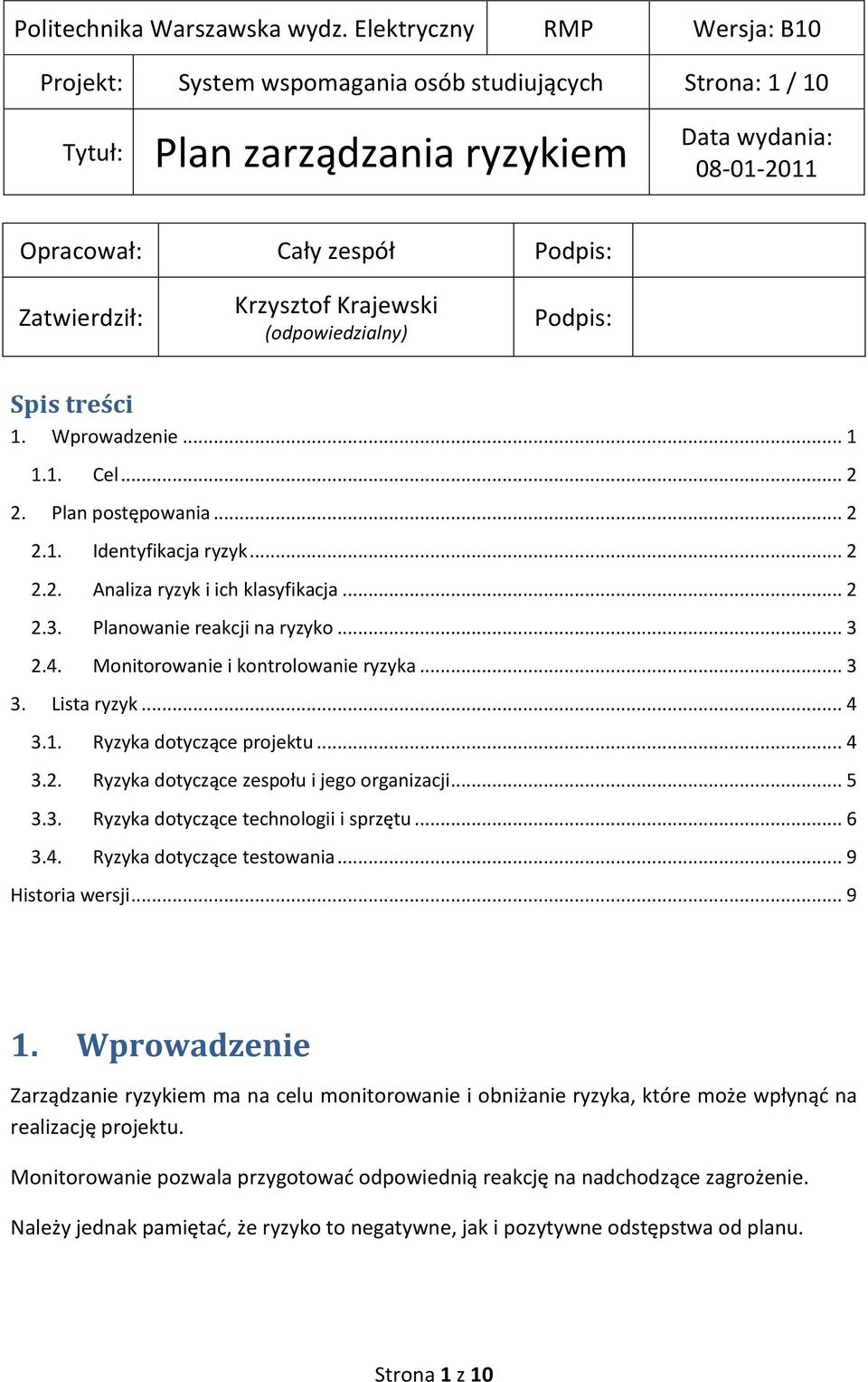 .. 4 3.1. Ryzyka dotyczące projektu... 4 3.2. Ryzyka dotyczące zespołu i jego organizacji... 5 3.3. Ryzyka dotyczące technologii i sprzętu... 6 3.4. Ryzyka dotyczące testowania... 9 Historia wersji.