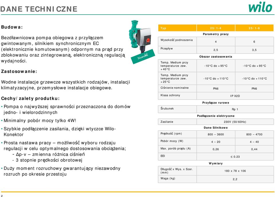 Cechy/zalety produtku: Pompa o najwy szej sprawno ci przeznaczona do domów jedno- i wielorodzinnych Minimalny pobór mocy tylko 4W!