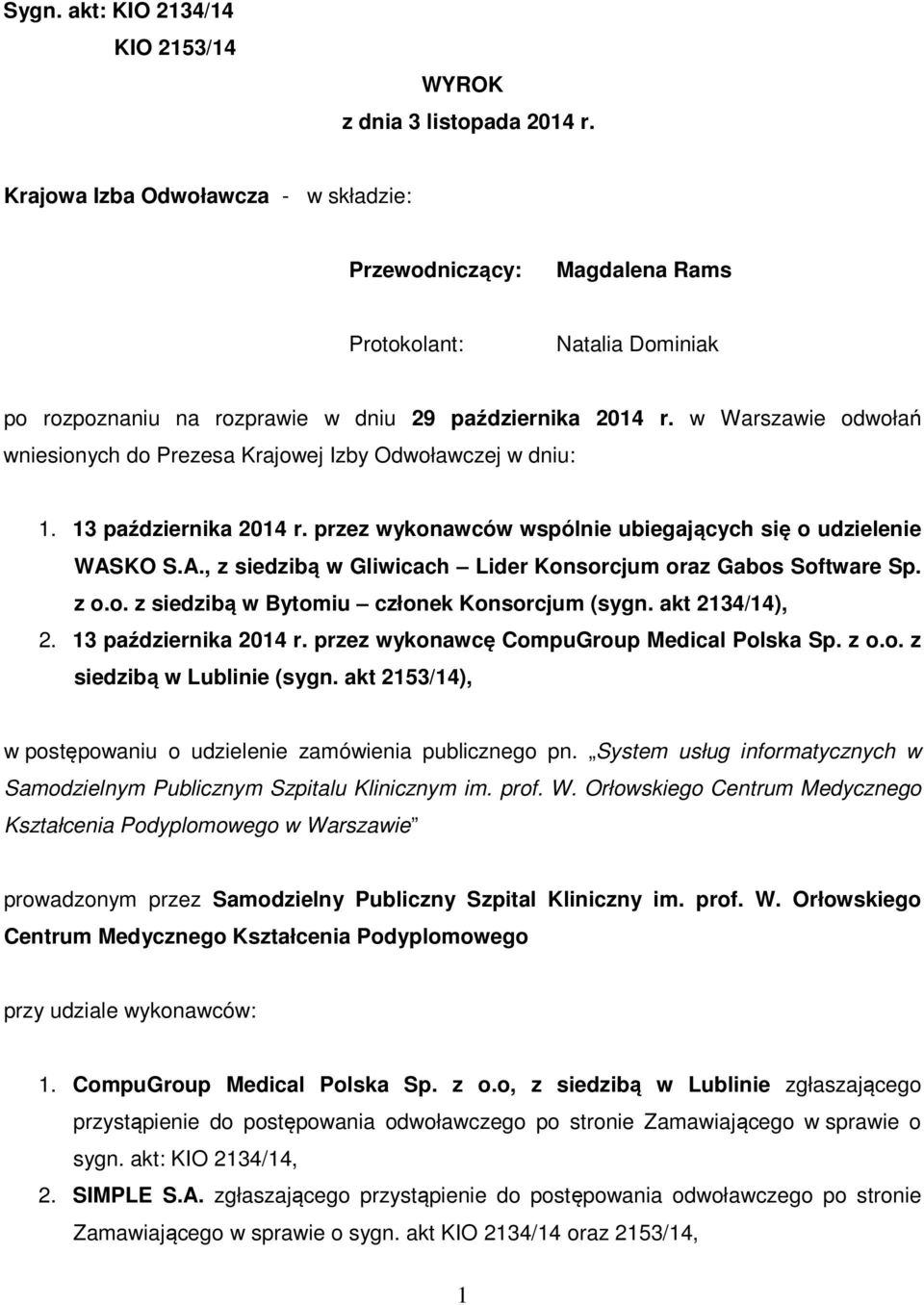 w Warszawie odwołań wniesionych do Prezesa Krajowej Izby Odwoławczej w dniu: 1. 13 października 2014 r. przez wykonawców wspólnie ubiegających się o udzielenie WAS